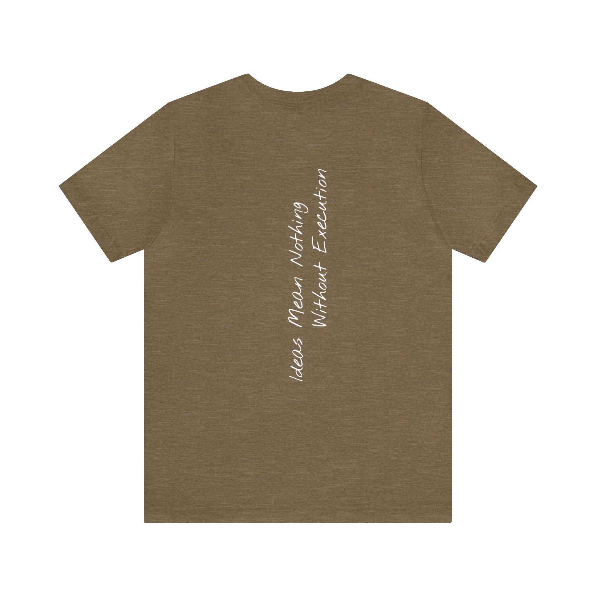 "Ideas Mean Nothing Without Execution" - T-shirt (Back)