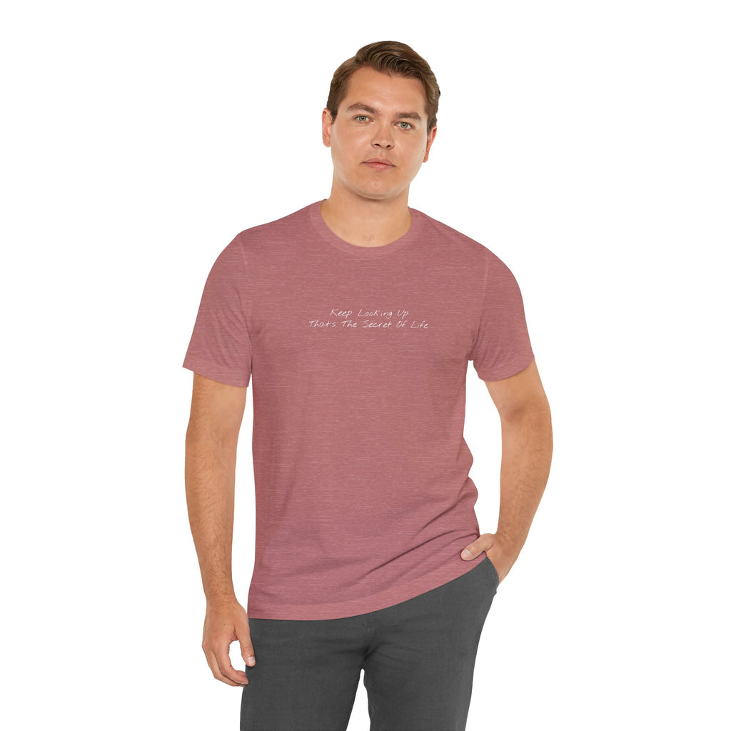 "Keep Looking Up That’s The Secret Of Life" – E33 (Front Print T-Shirt)