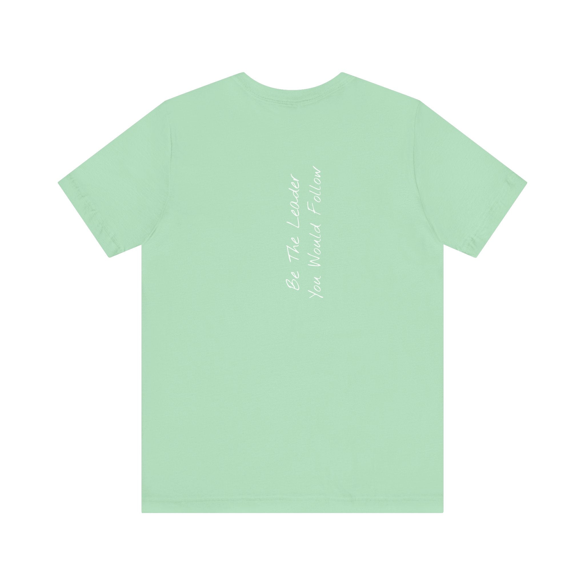 "Be The Leader You Would Follow" - T-shirt (Back)