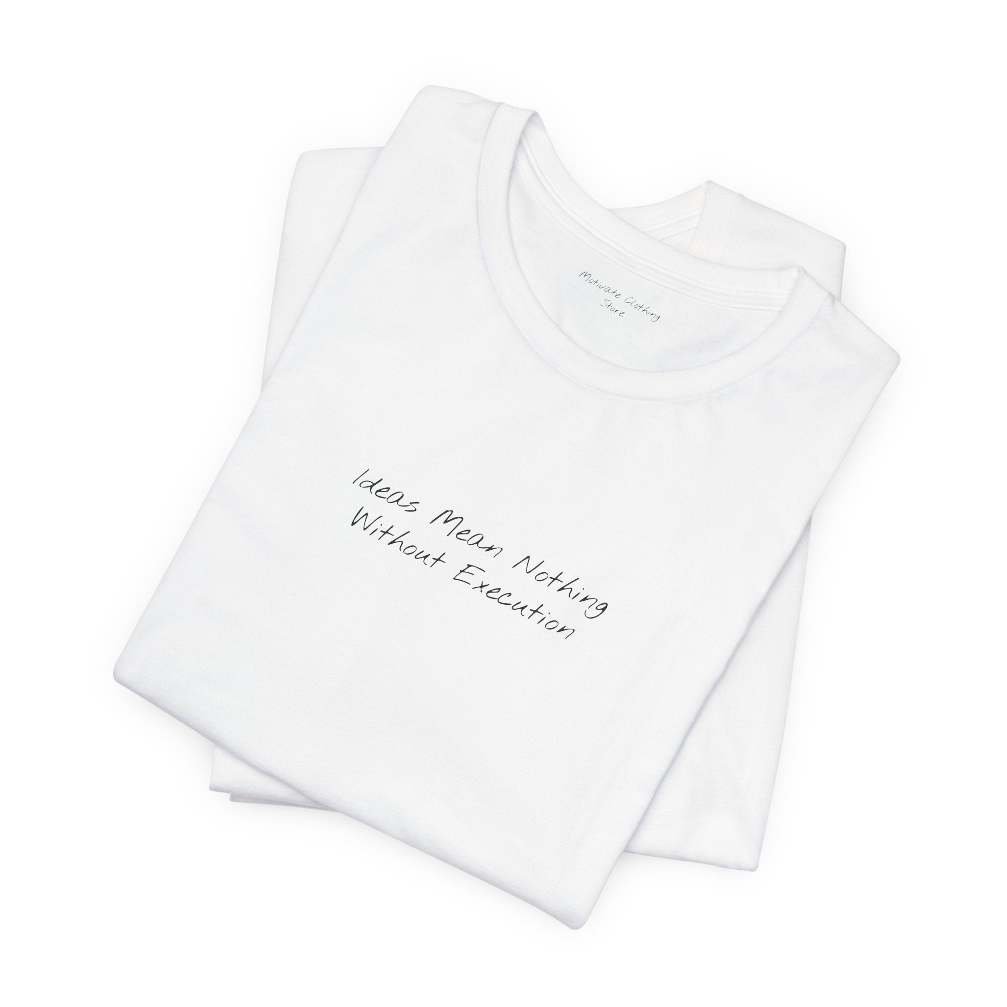 “Ideas Mean Nothing Without Execution” – E9 (Front Print T-Shirt)