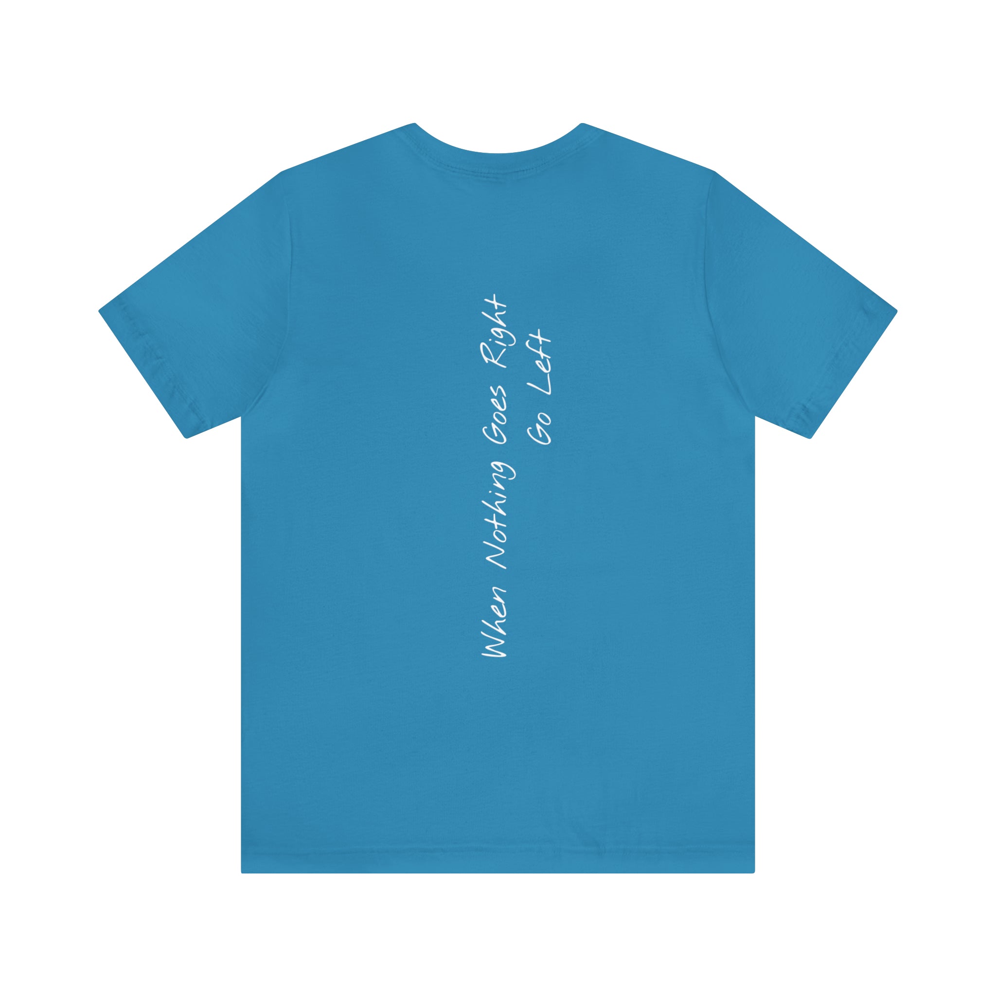 "When Nothing Goes Right, Go Left" - T-shirt (Back)