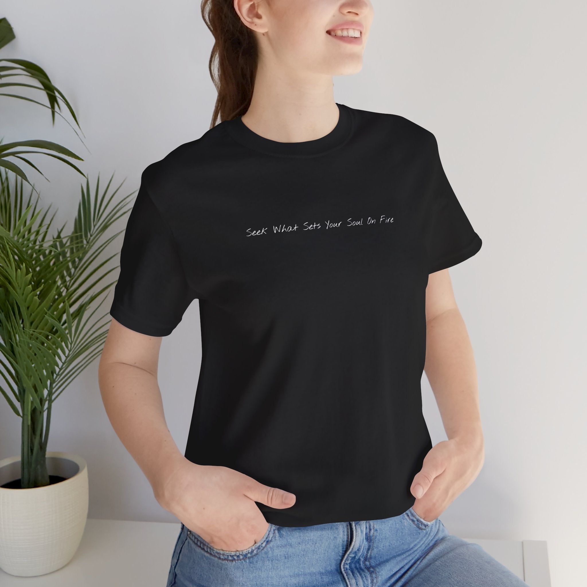 "Seek What Sets Your Soul On Fire" - T-shirt (Front)