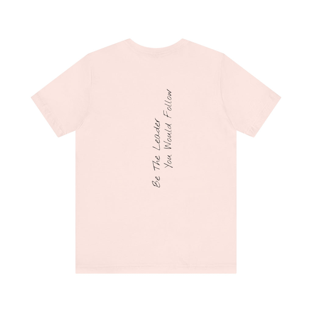 "Be The Leader You Would Follow" - T-shirt (Back)