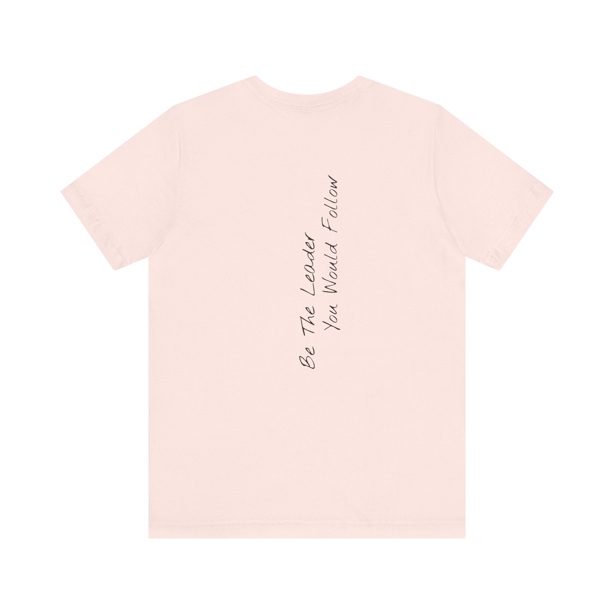"Be The Leader You Would Follow" - T-shirt (Back)