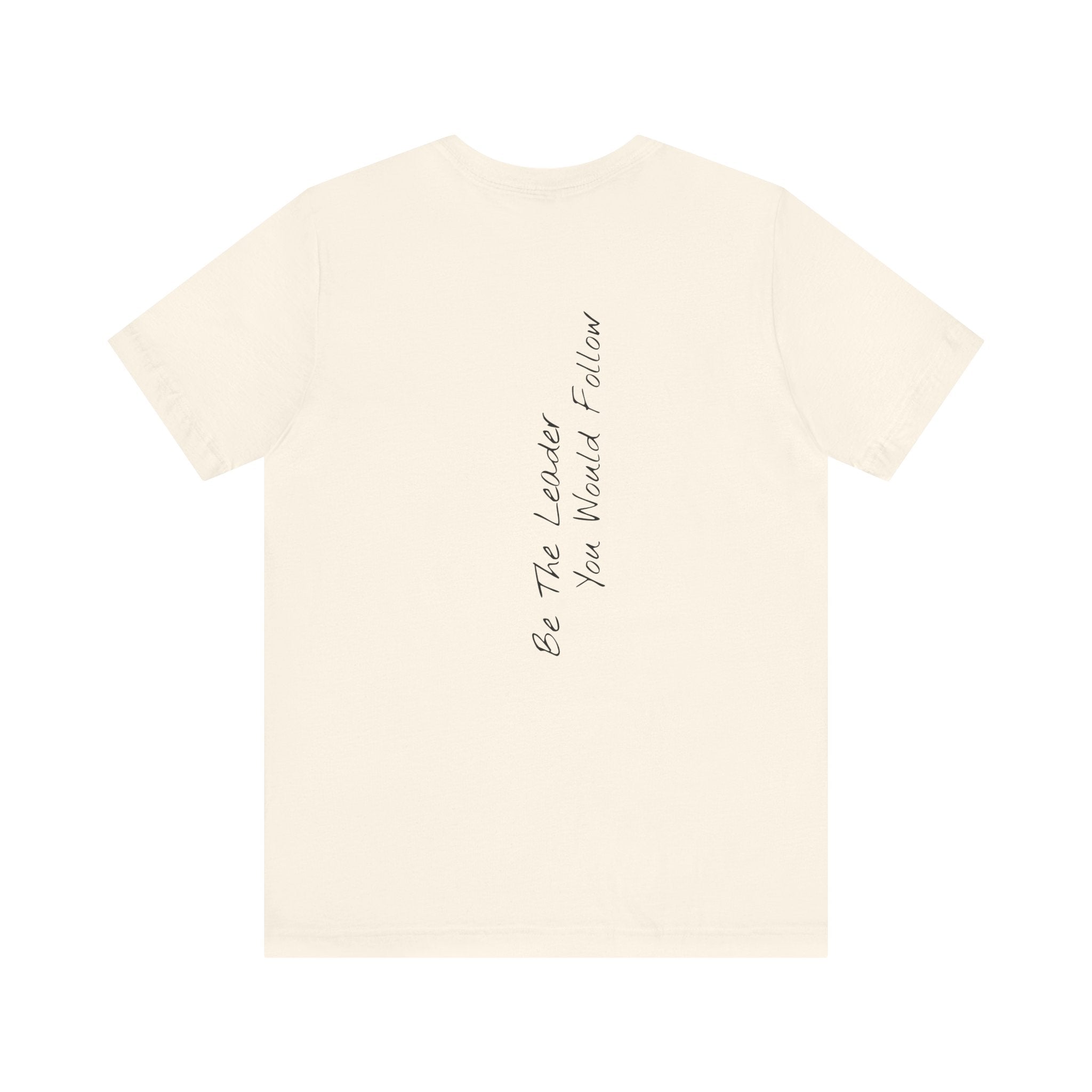 "Be The Leader You Would Follow" - T-shirt (Back)