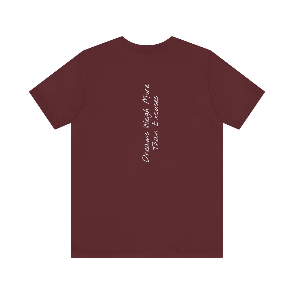 "Dreams Weigh More Than Excuses" - T-shirt (Back)