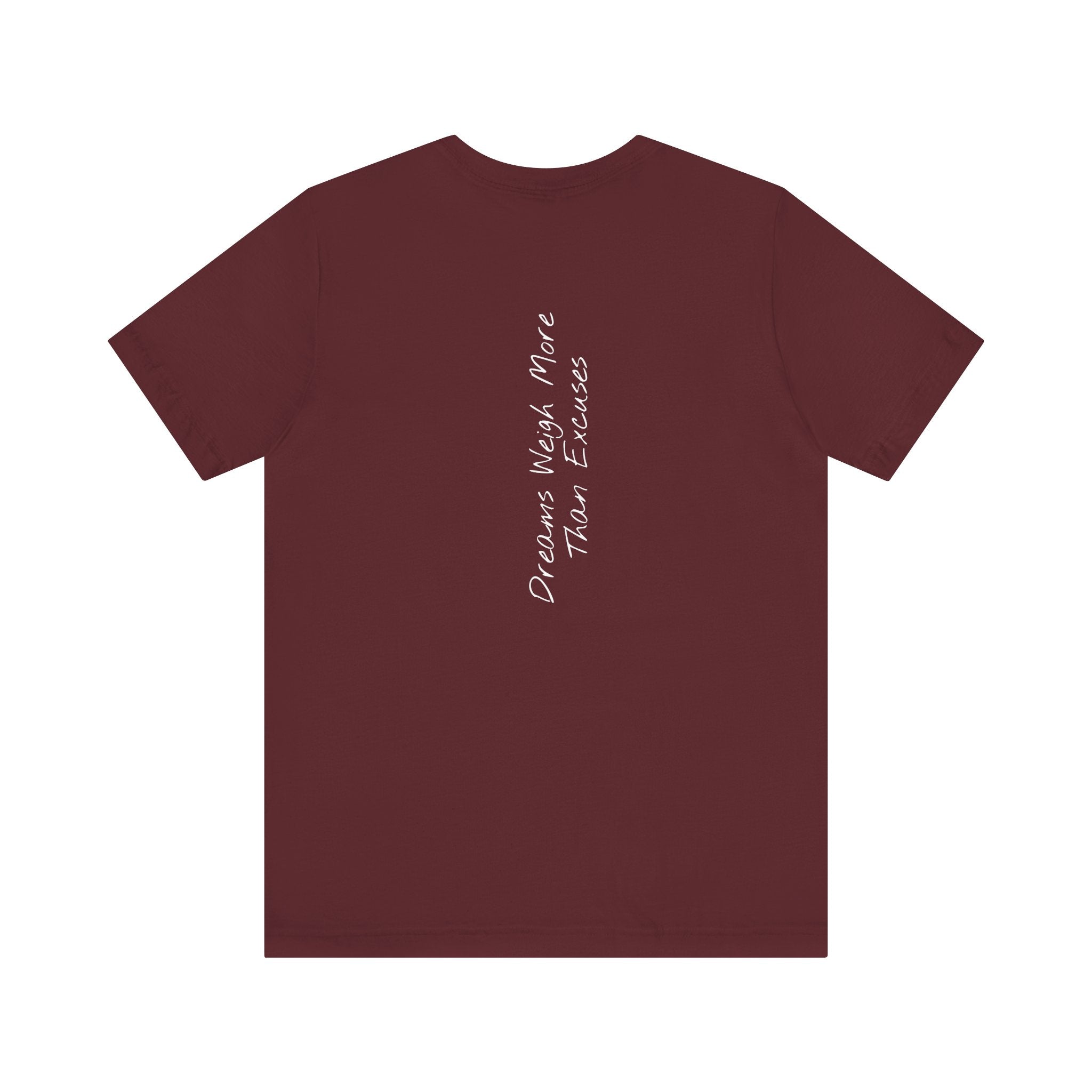 "Dreams Weigh More Than Excuses" - T-shirt (Back)