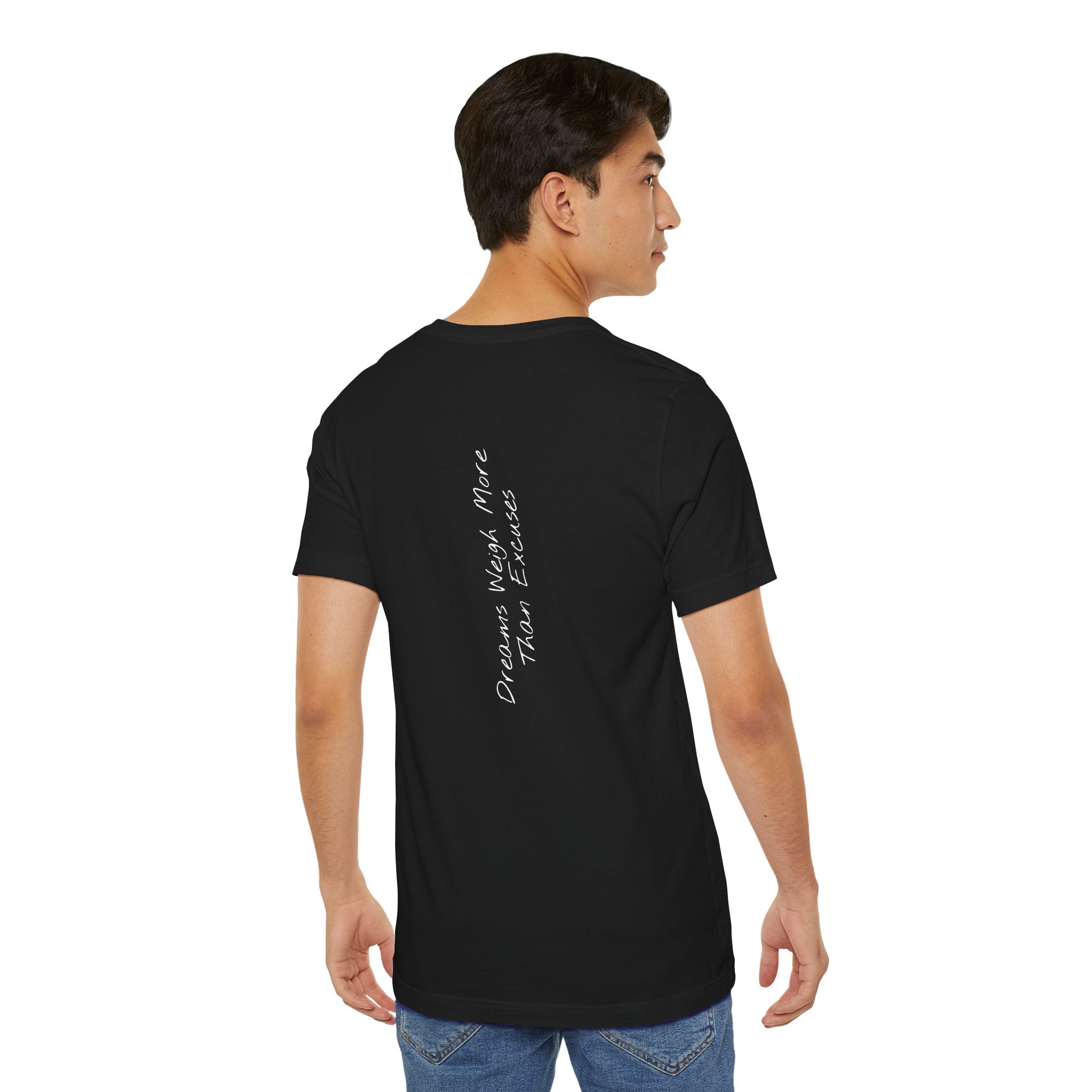 “Dreams Weigh More Than Excuses” – E2 (Back Print T-Shirt)