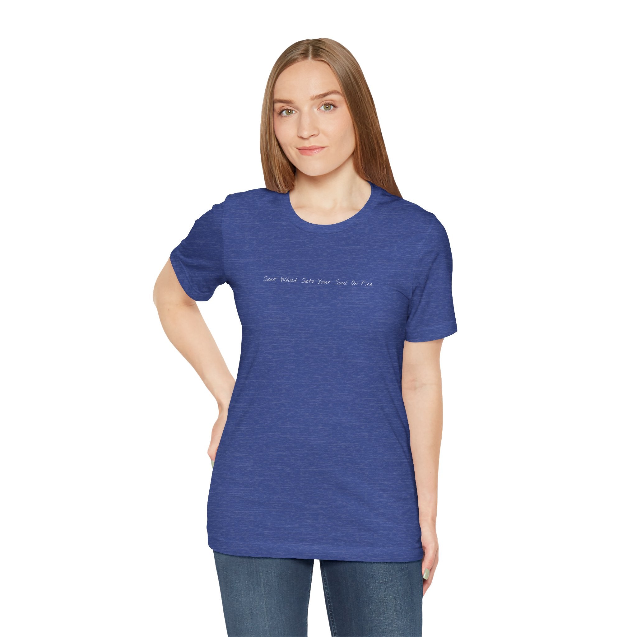 "Seek What Sets Your Soul On Fire" - T-shirt (Front)