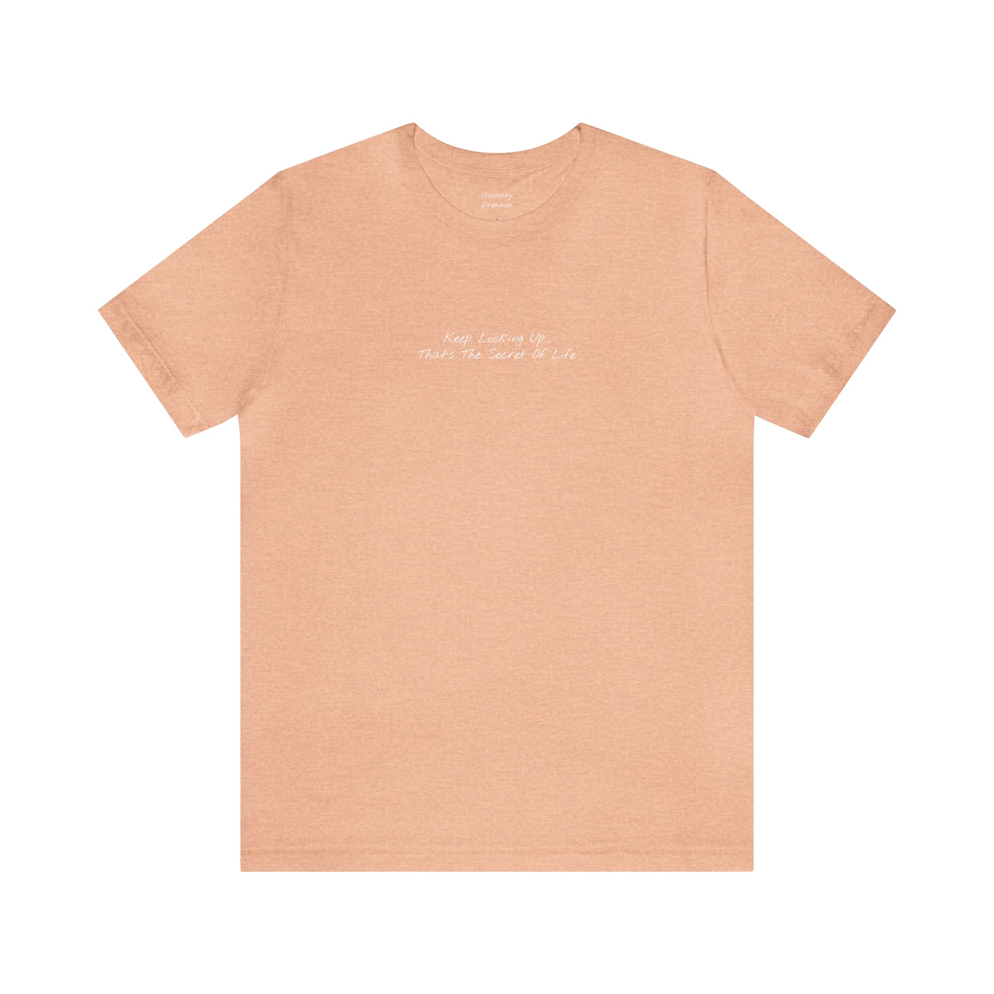 "Keep Looking Up… That’s The Secret Of Life" - T-shirt