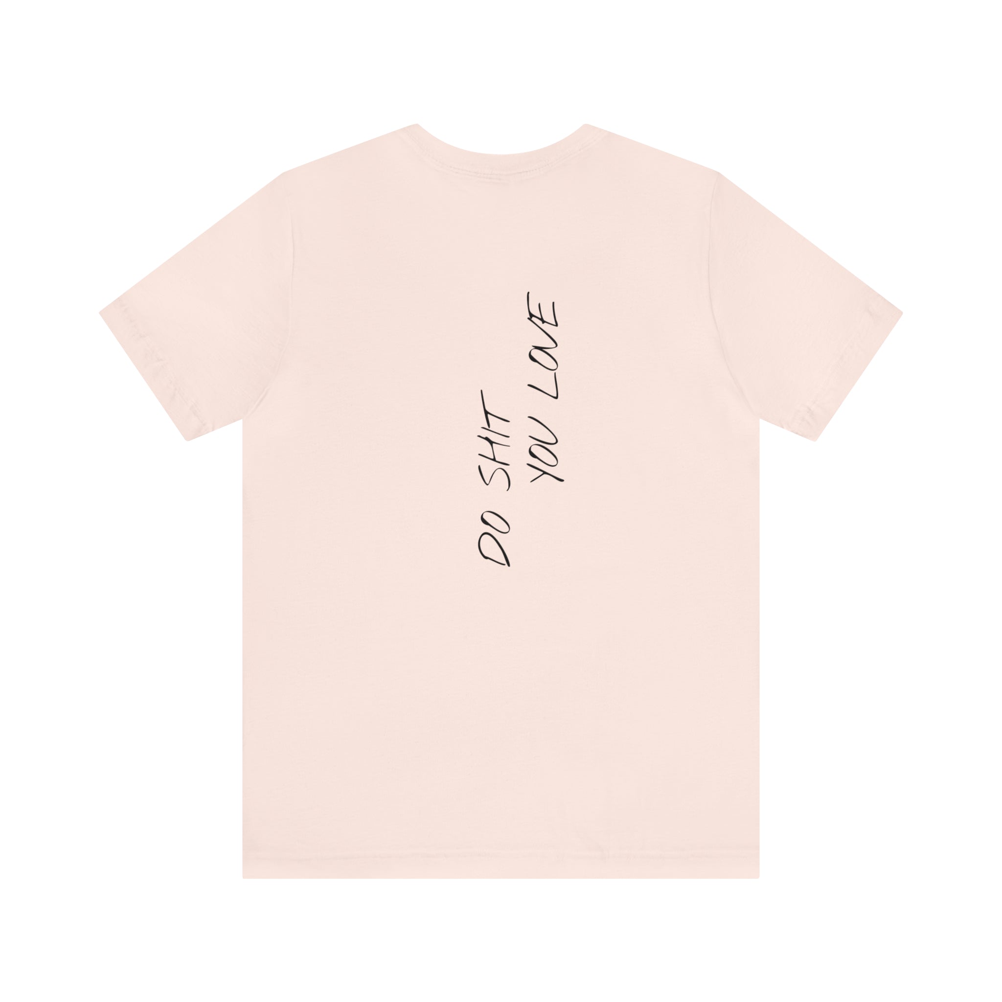 "Do Shit You Love" - T-shirt (Back)
