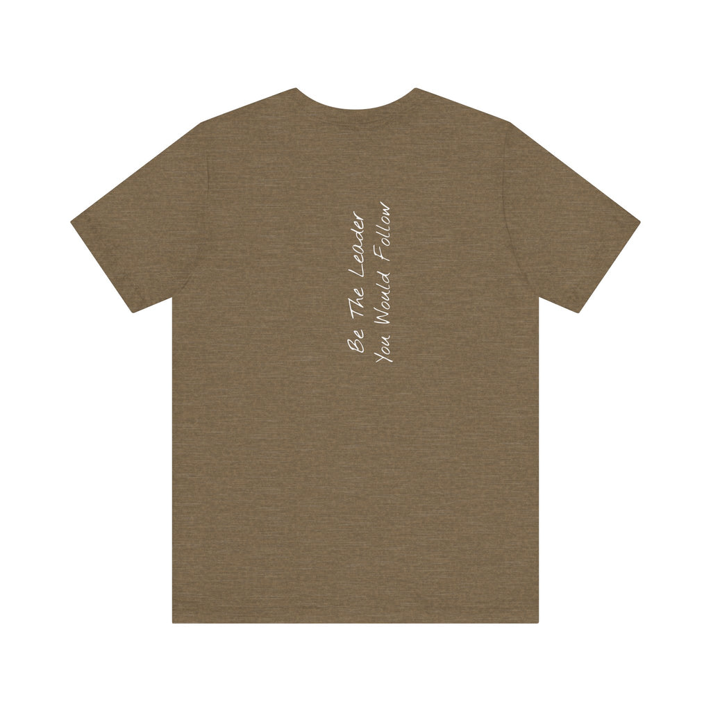 "Be The Leader You Would Follow" - T-shirt (Back)