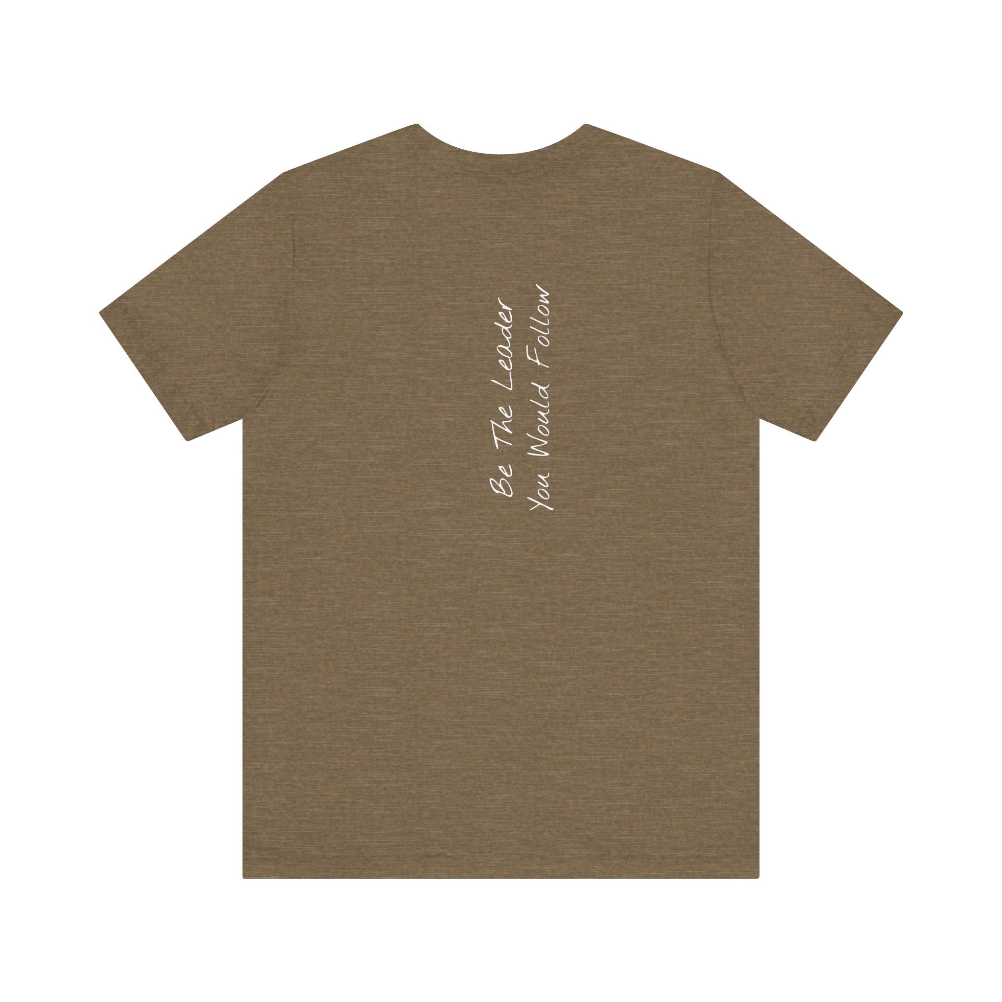 "Be The Leader You Would Follow" - T-shirt (Back)
