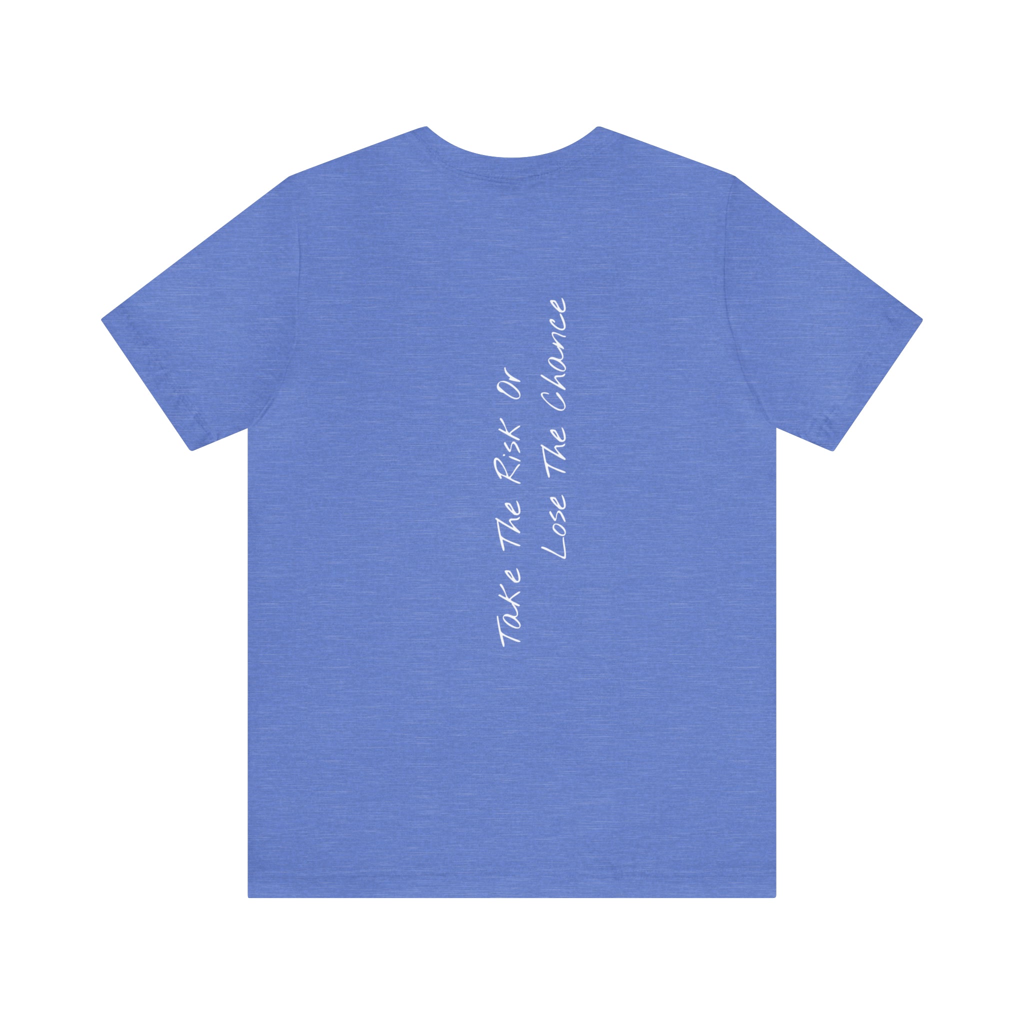 "Take The Risk Or Lose The Chance" - T-shirt (Back)