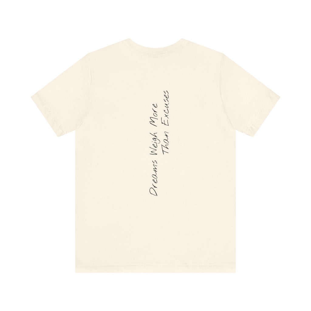 "Dreams Weigh More Than Excuses" - T-shirt (Back)