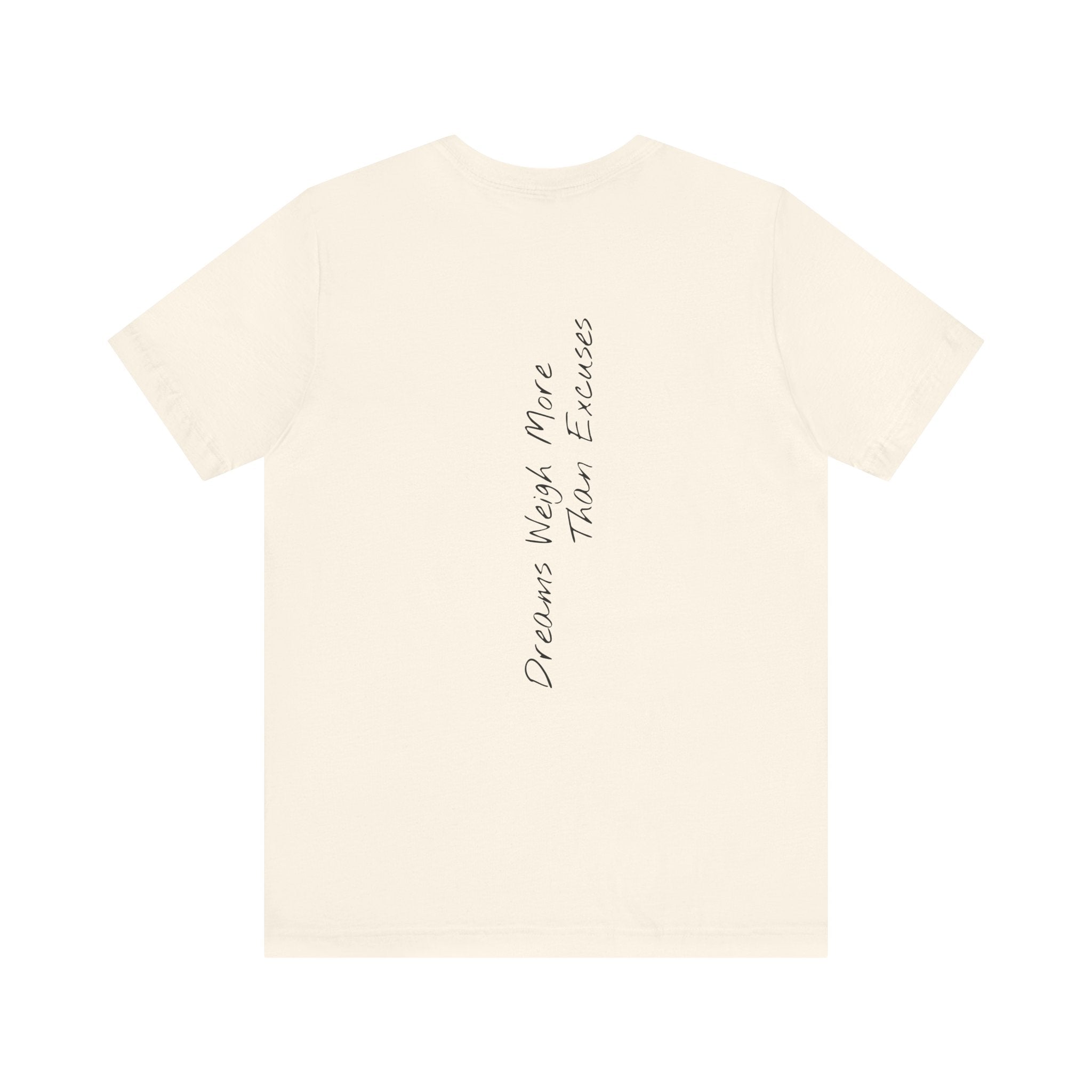 "Dreams Weigh More Than Excuses" - T-shirt (Back)