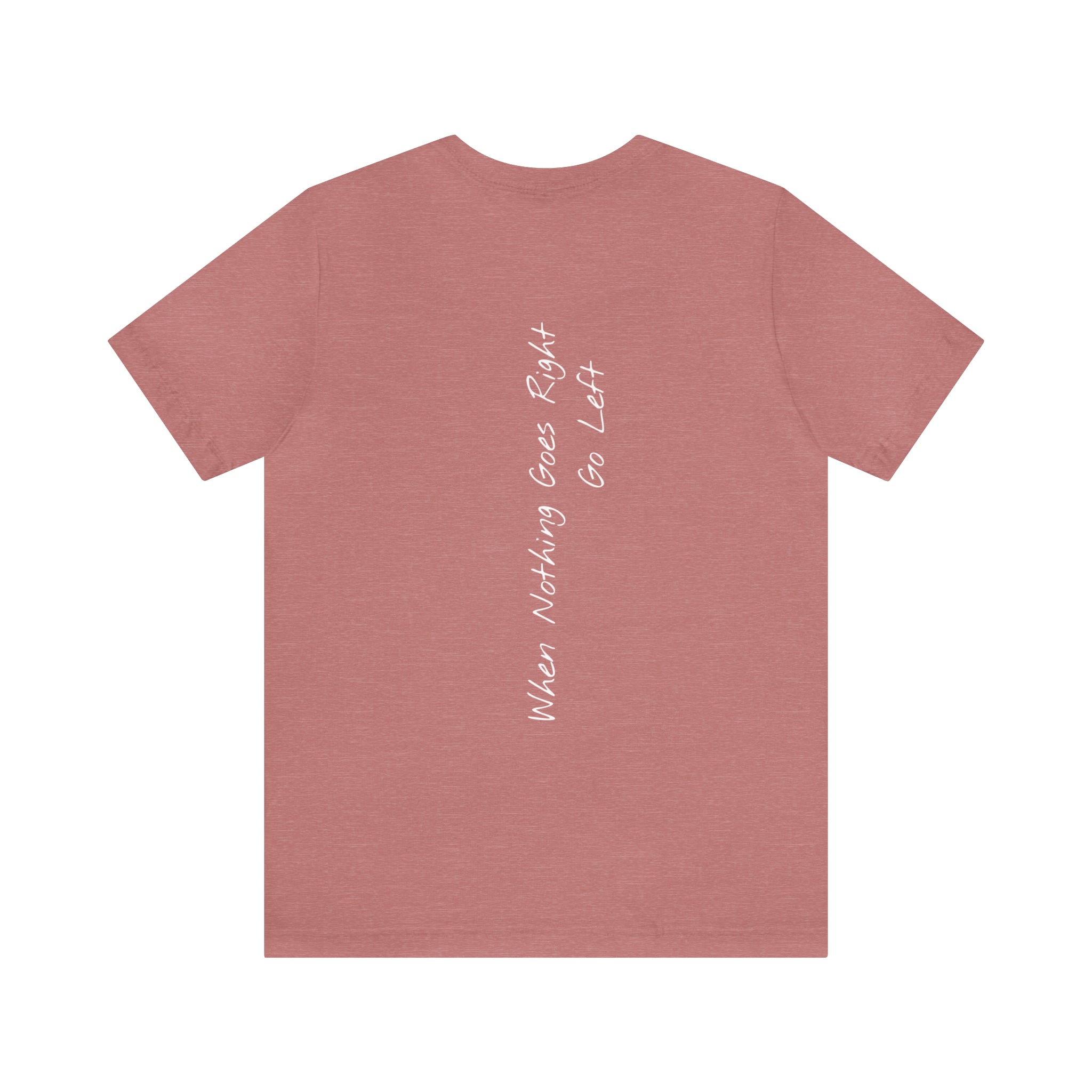 "When Nothing Goes Right, Go Left" - T-shirt (Back)