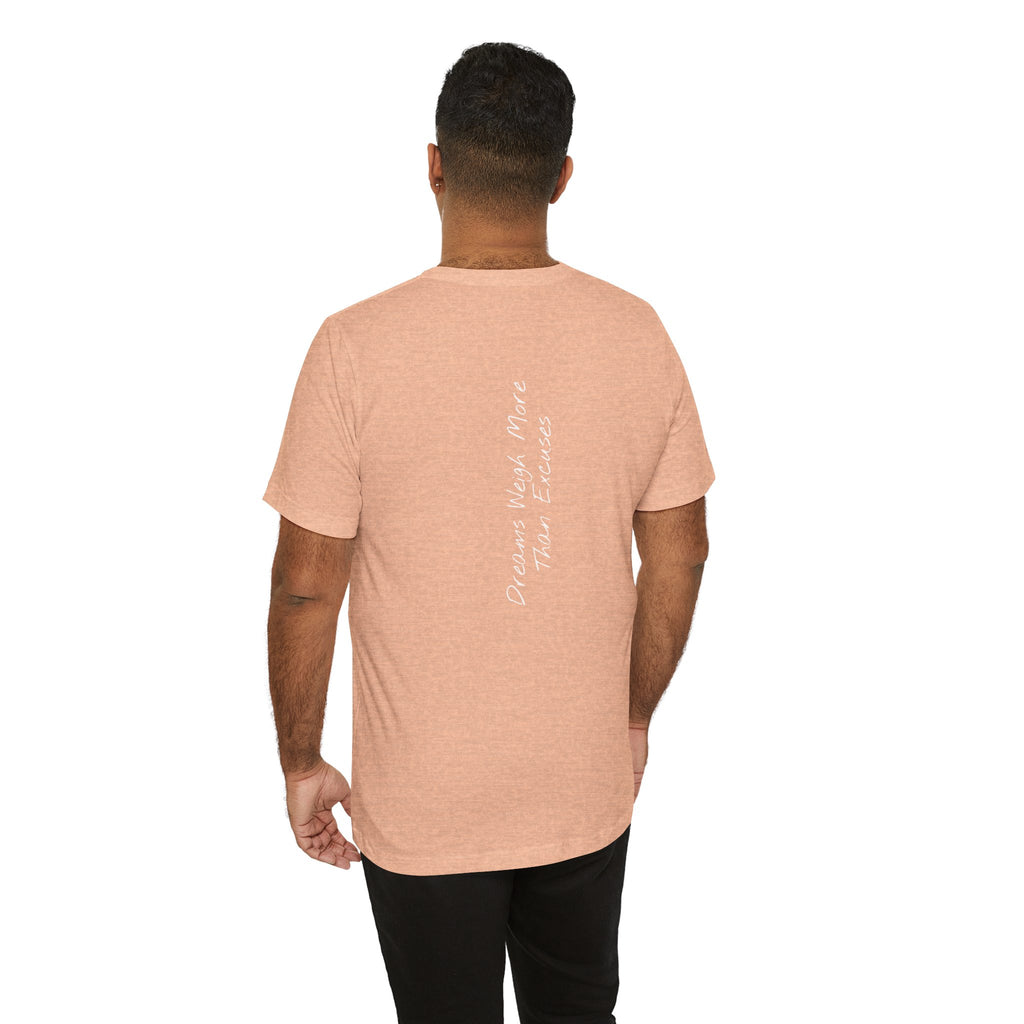 "Dreams Weigh More Than Excuses" - T-shirt (Back)