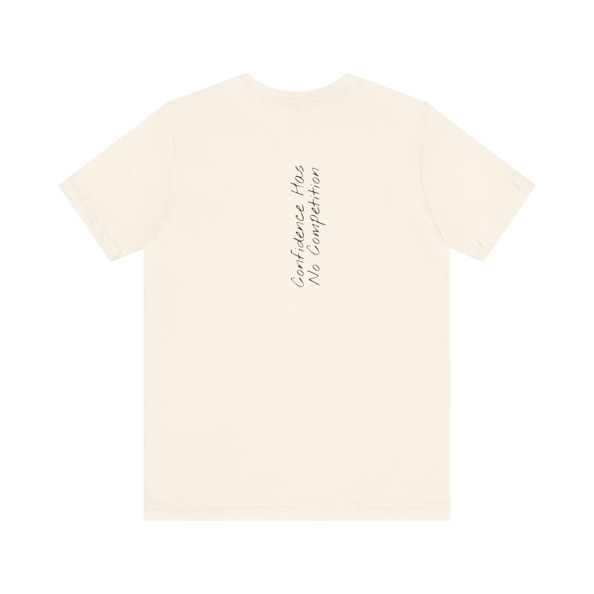 “Confidence Has No Competition” – E15 (Back Print T-Shirt)