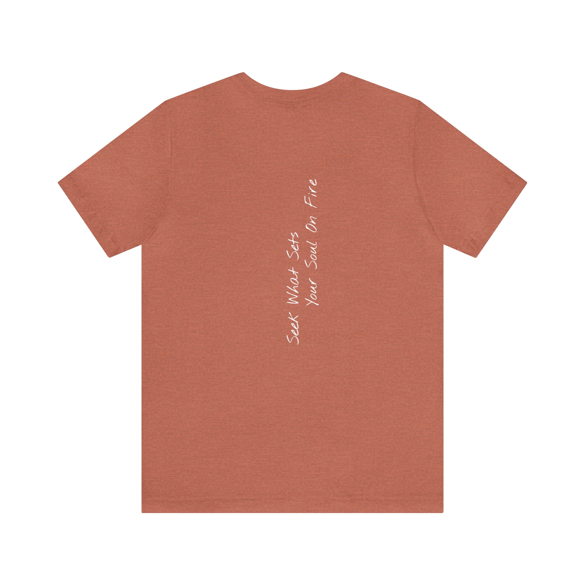 "Seek What Sets Your Soul On Fire" - T-shirt (Back)
