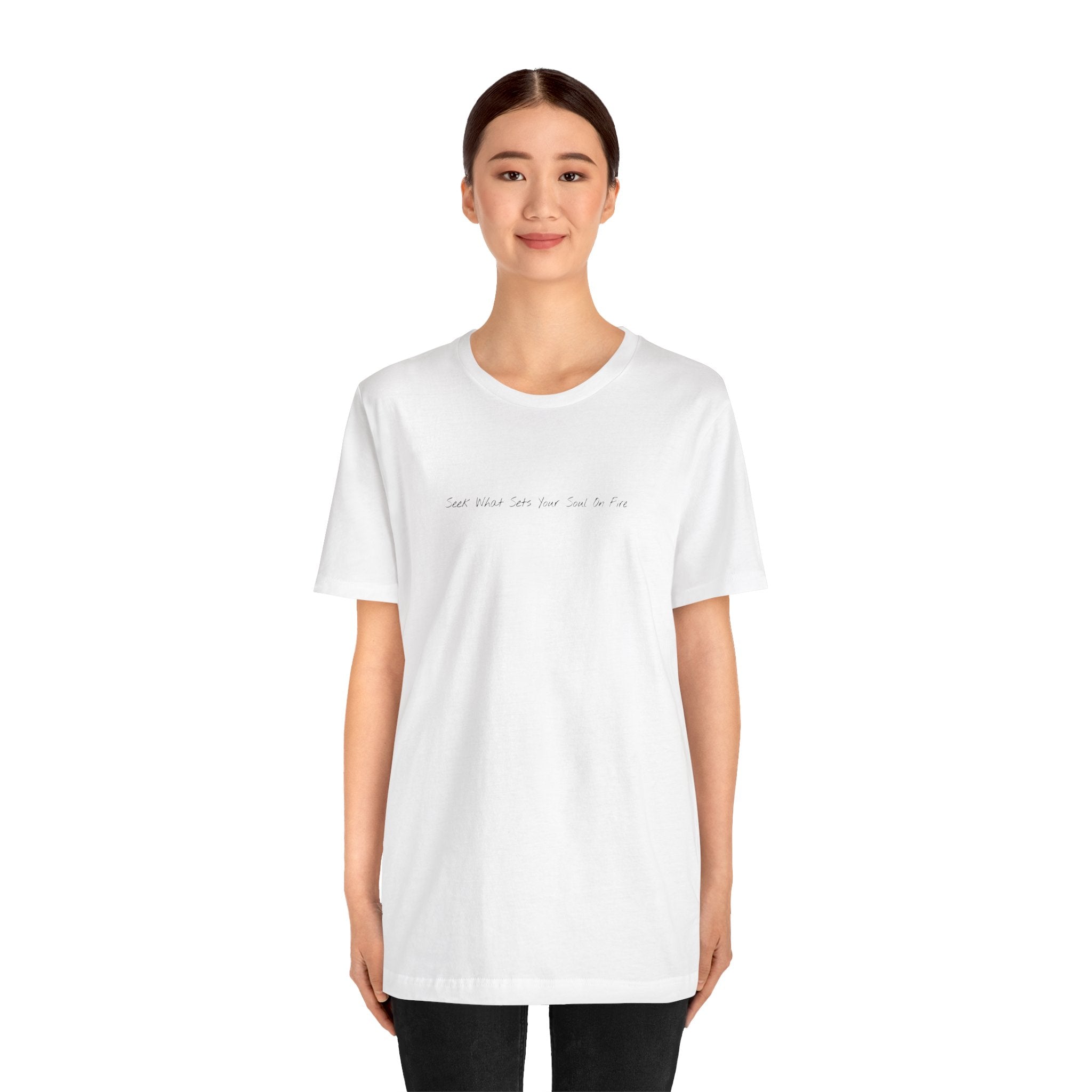 "Seek What Sets Your Soul On Fire" - T-shirt (Front)