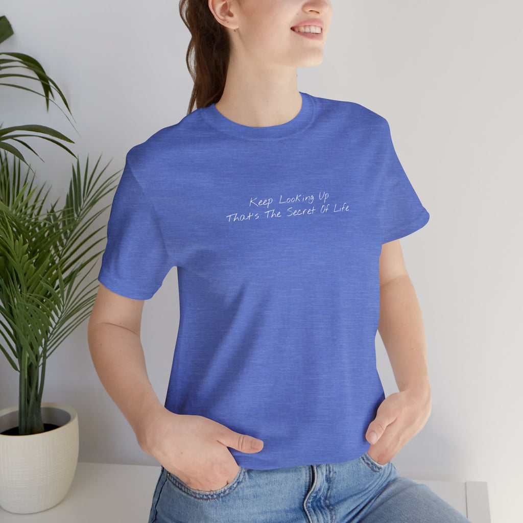 "Keep Looking Up That’s The Secret Of Life" – E33 (Front Print T-Shirt)