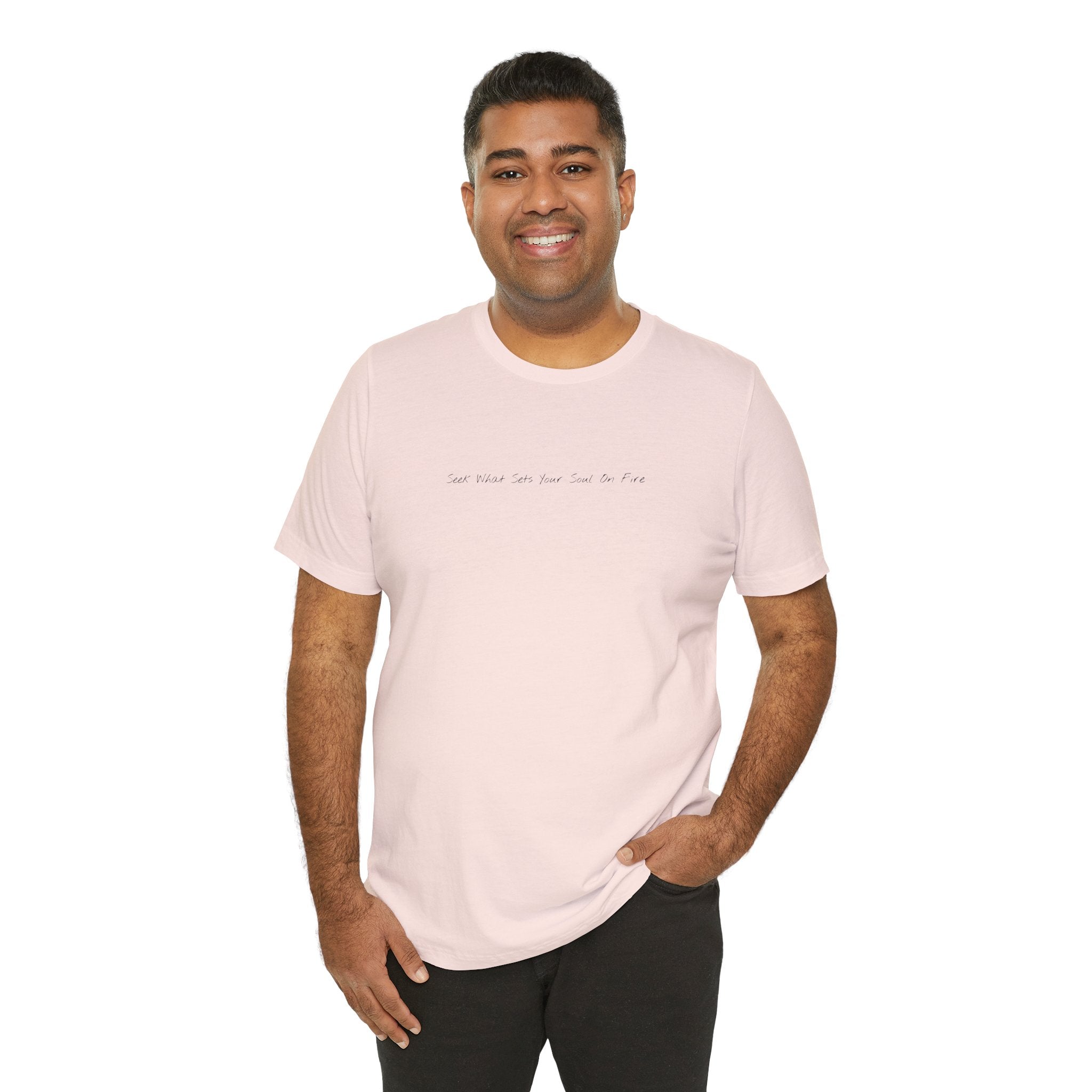 "Seek What Sets Your Soul On Fire" - T-shirt (Front)