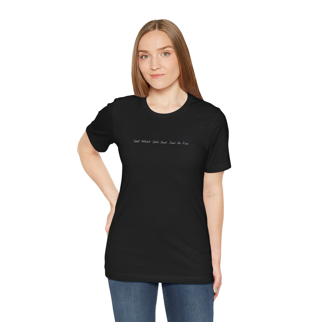 "Seek What Sets Your Soul On Fire" - T-shirt (Front)