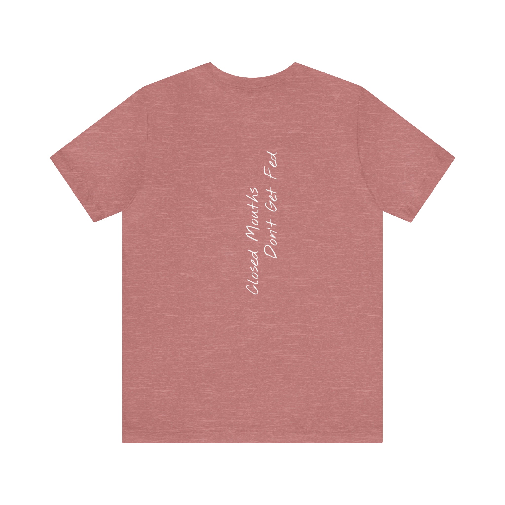 "Closed Mouths Don’t Get Fed" - T-shirt (Back)