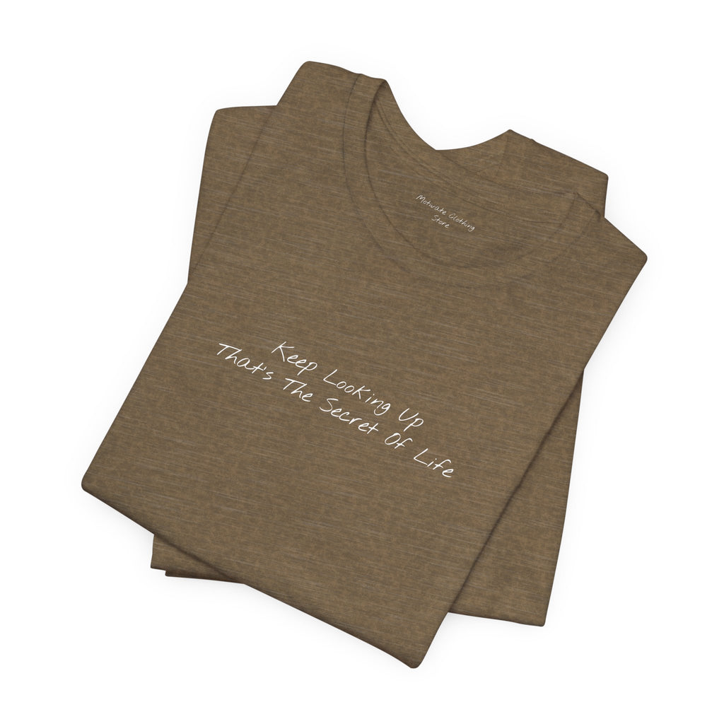 "Keep Looking Up That’s The Secret Of Life" – E33 (Front Print T-Shirt)