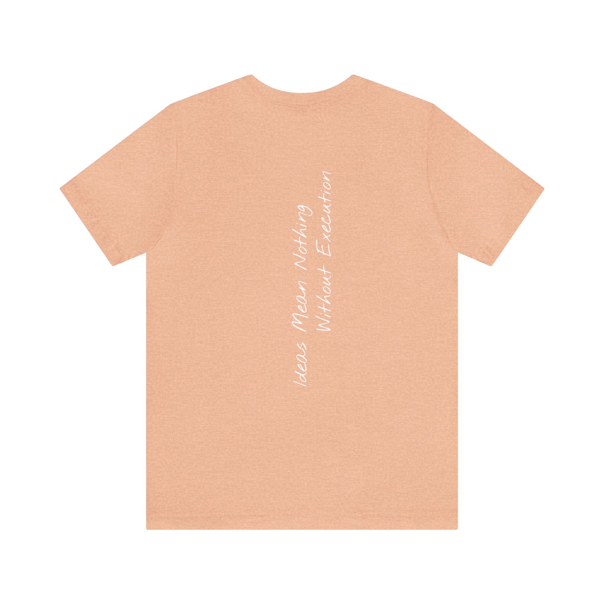 "Ideas Mean Nothing Without Execution" - T-shirt (Back)