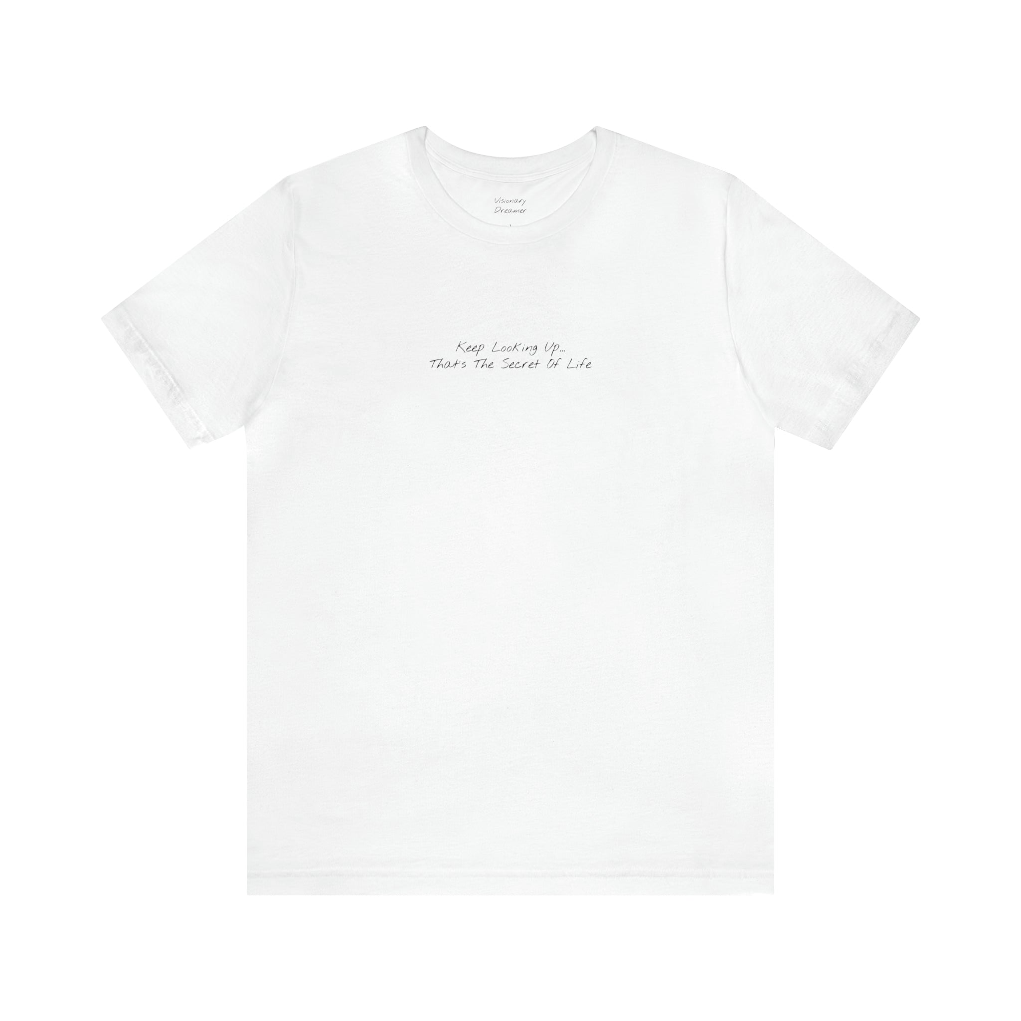 "Keep Looking Up… That’s The Secret Of Life" - T-shirt