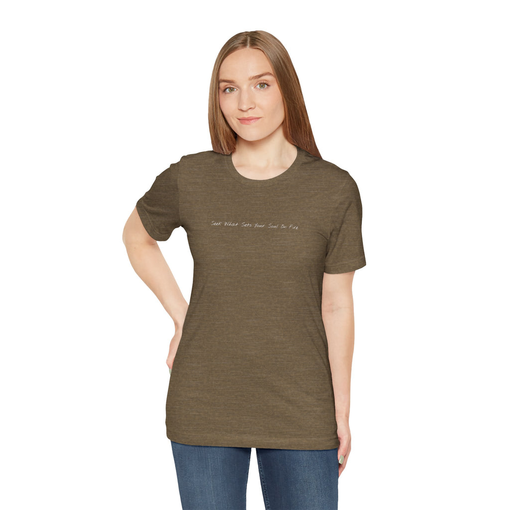 "Seek What Sets Your Soul On Fire" - T-shirt (Front)