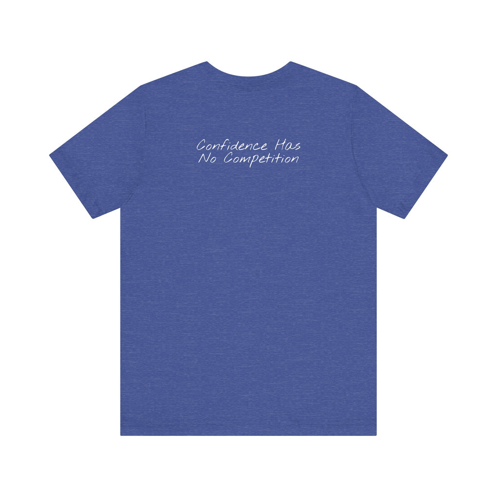 “Confidence Has No Competition” – E17 (Back Print T-Shirt)