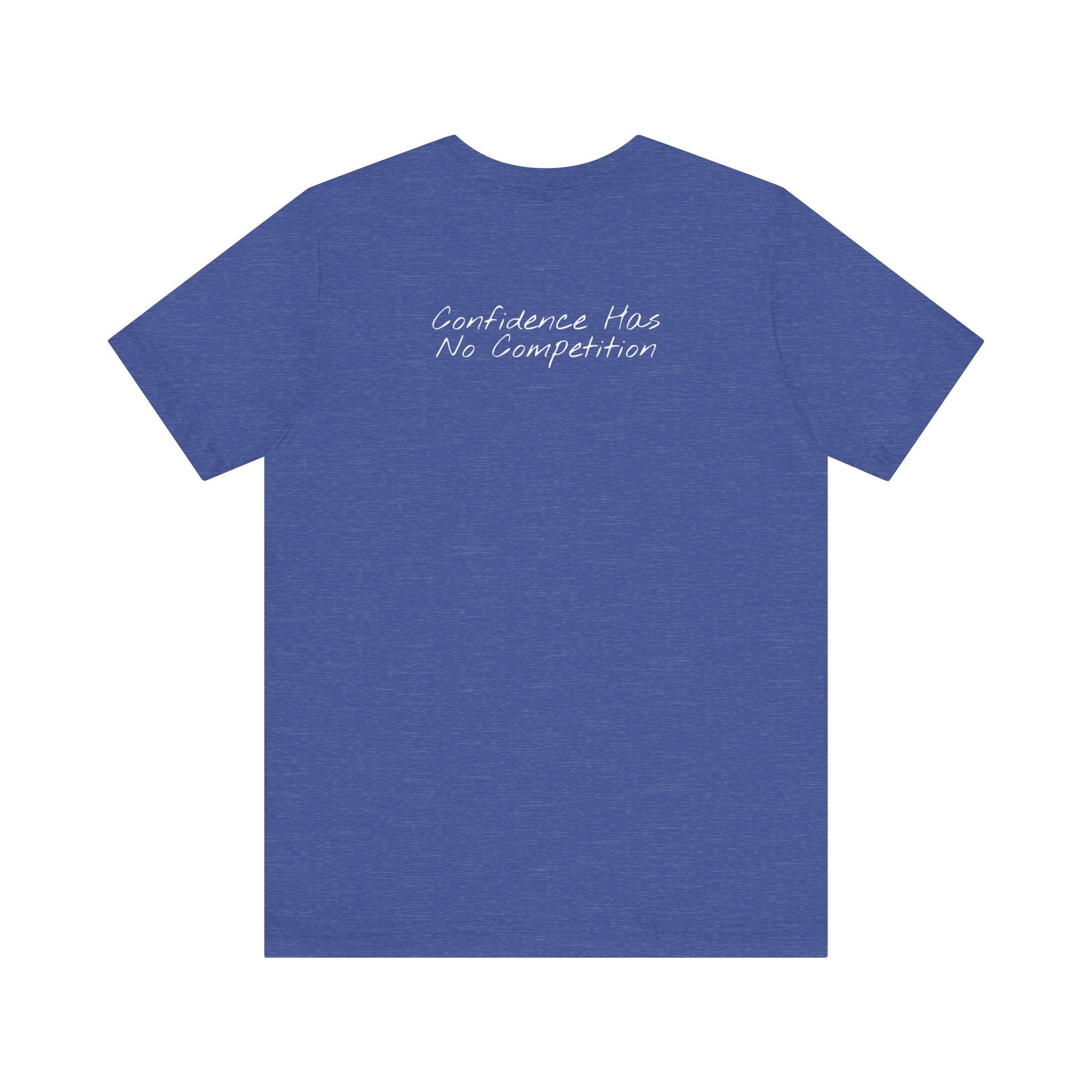 “Confidence Has No Competition” – E17 (Back Print T-Shirt)