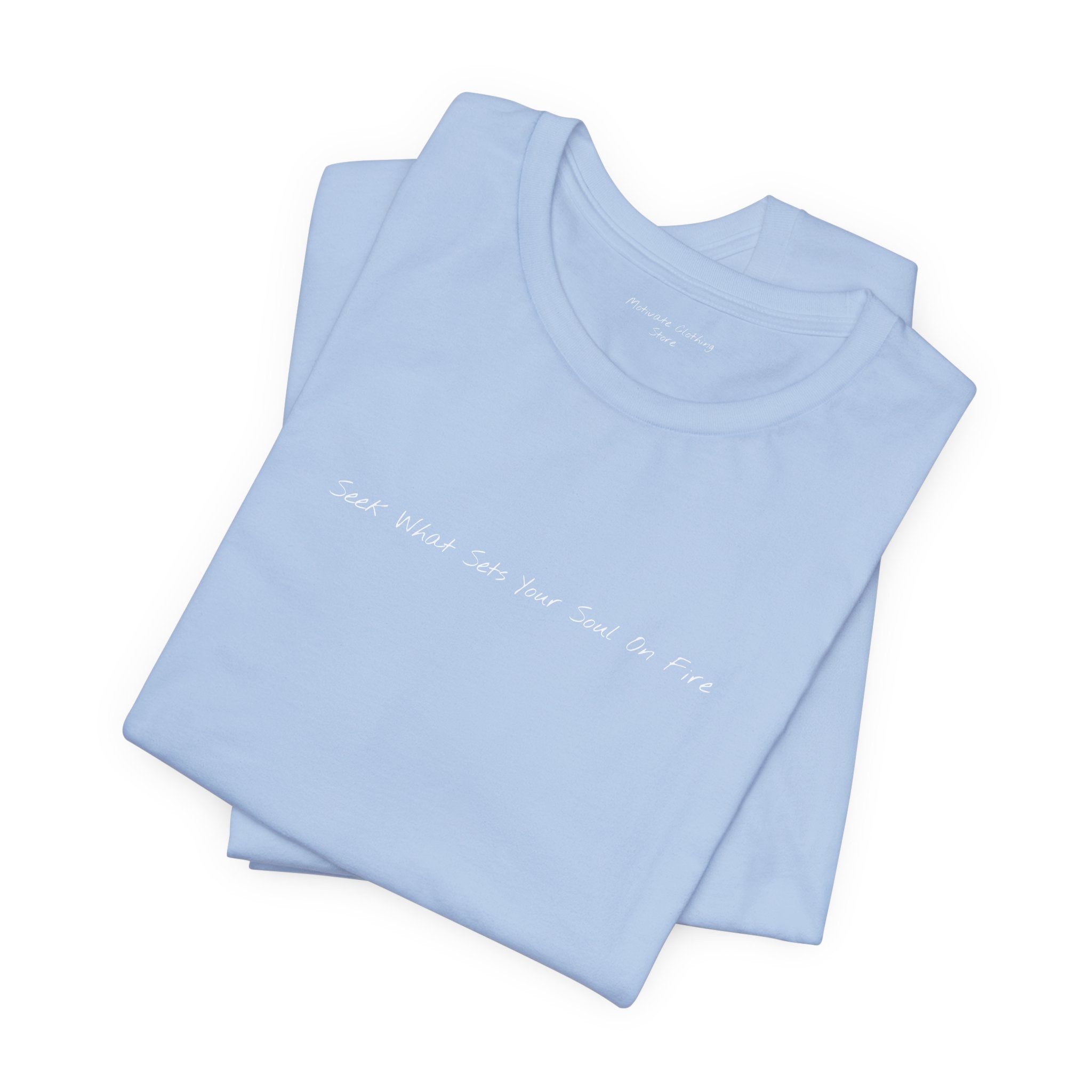"Seek What Sets Your Soul On Fire" - T-shirt (Front)