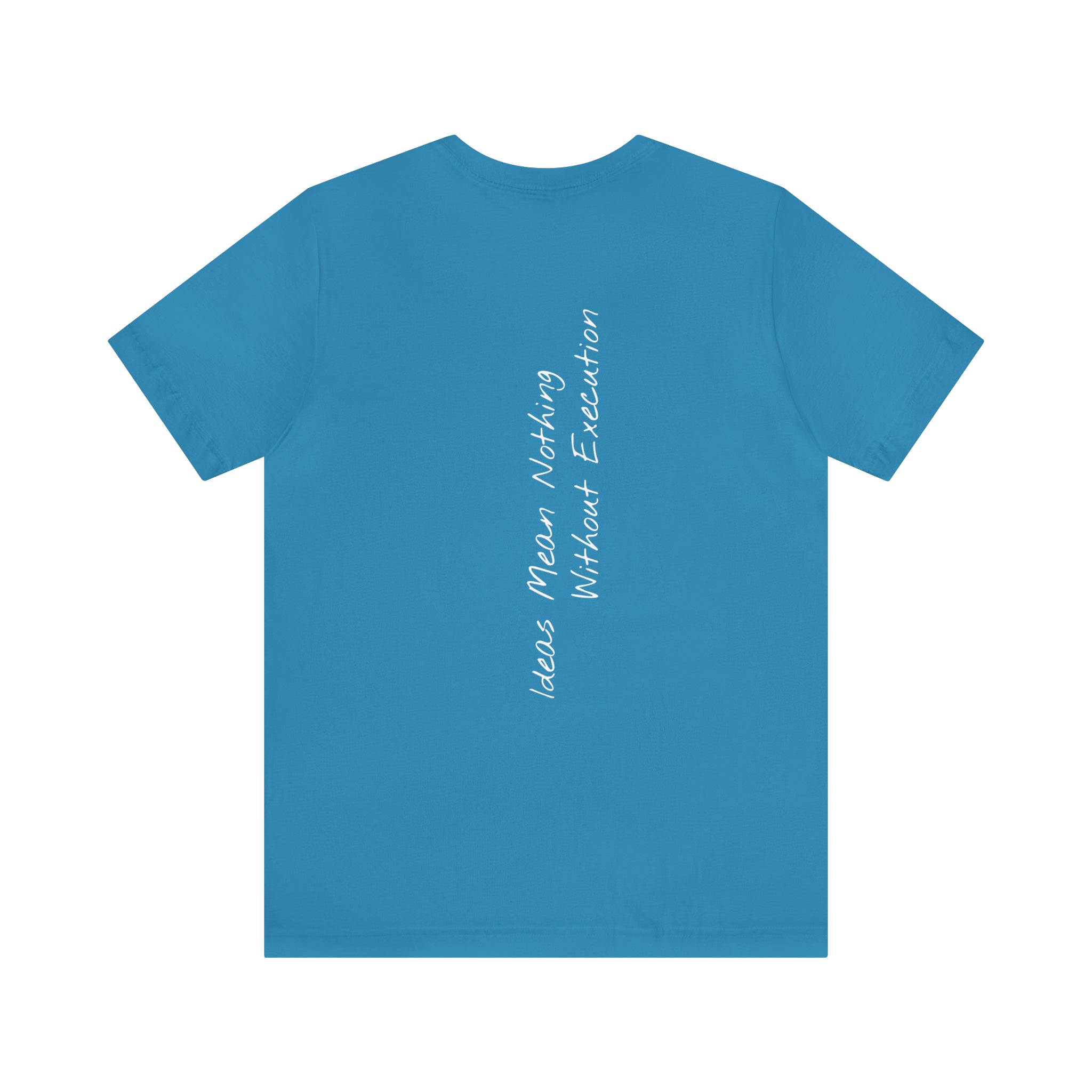"Ideas Mean Nothing Without Execution" - T-shirt (Back)