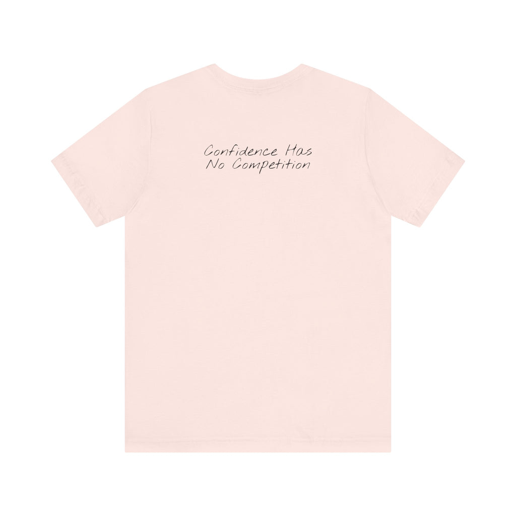 “Confidence Has No Competition” – E17 (Back Print T-Shirt)