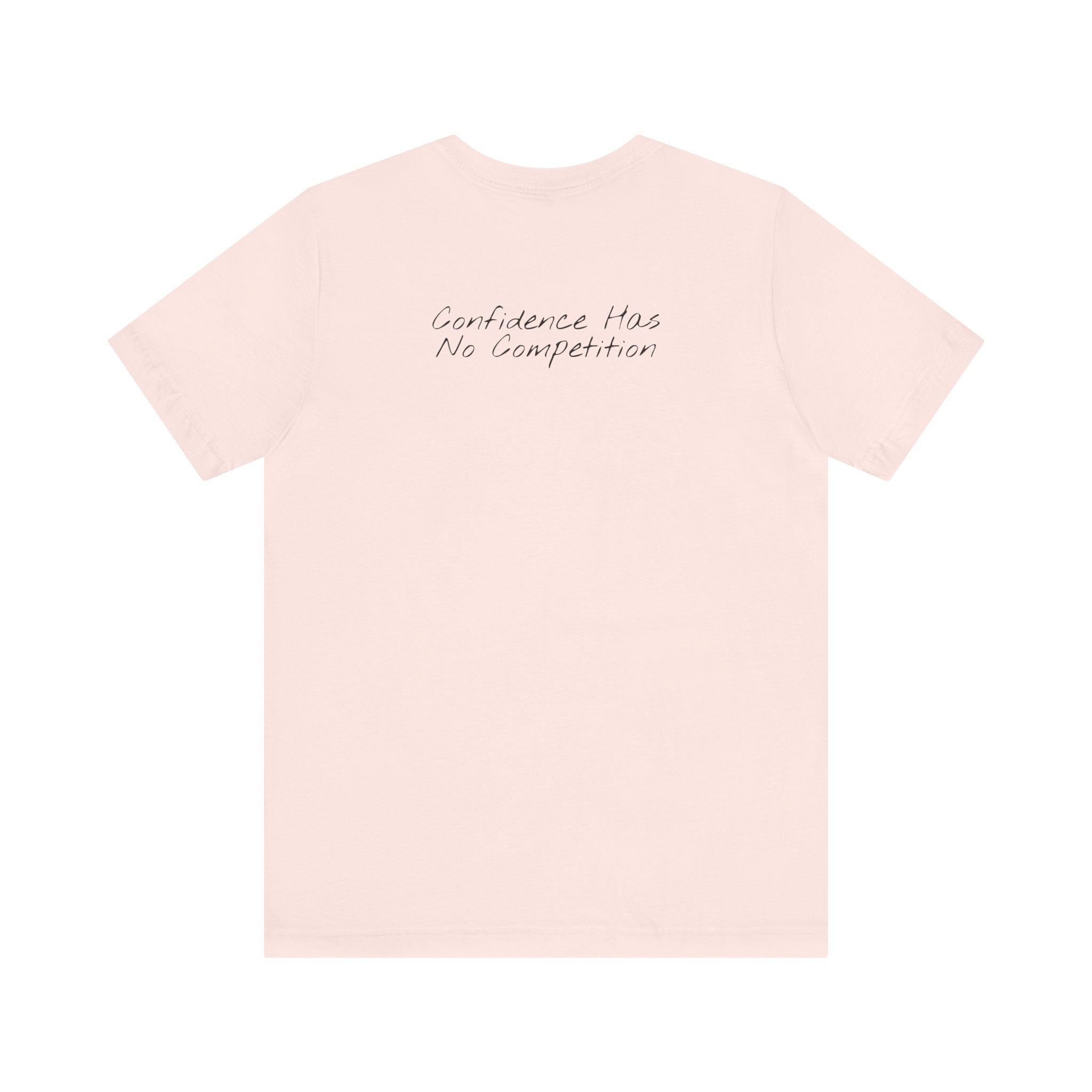 “Confidence Has No Competition” – E17 (Back Print T-Shirt)
