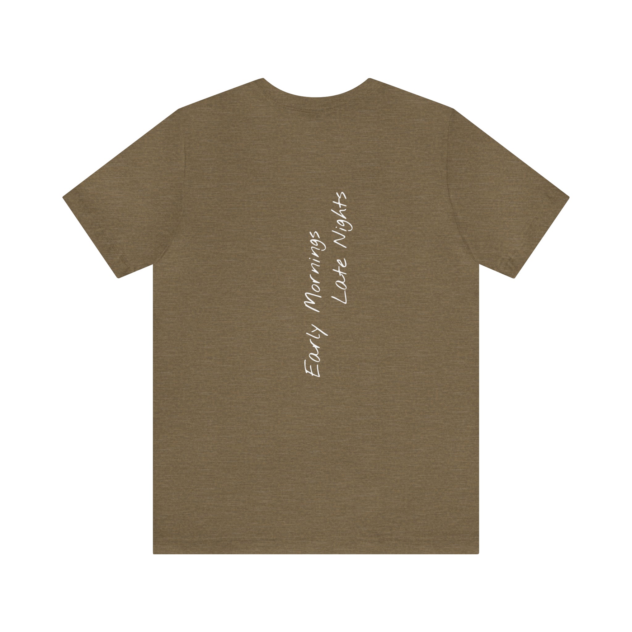 "Early Mornings Late Nights" - T-shirt (Back)