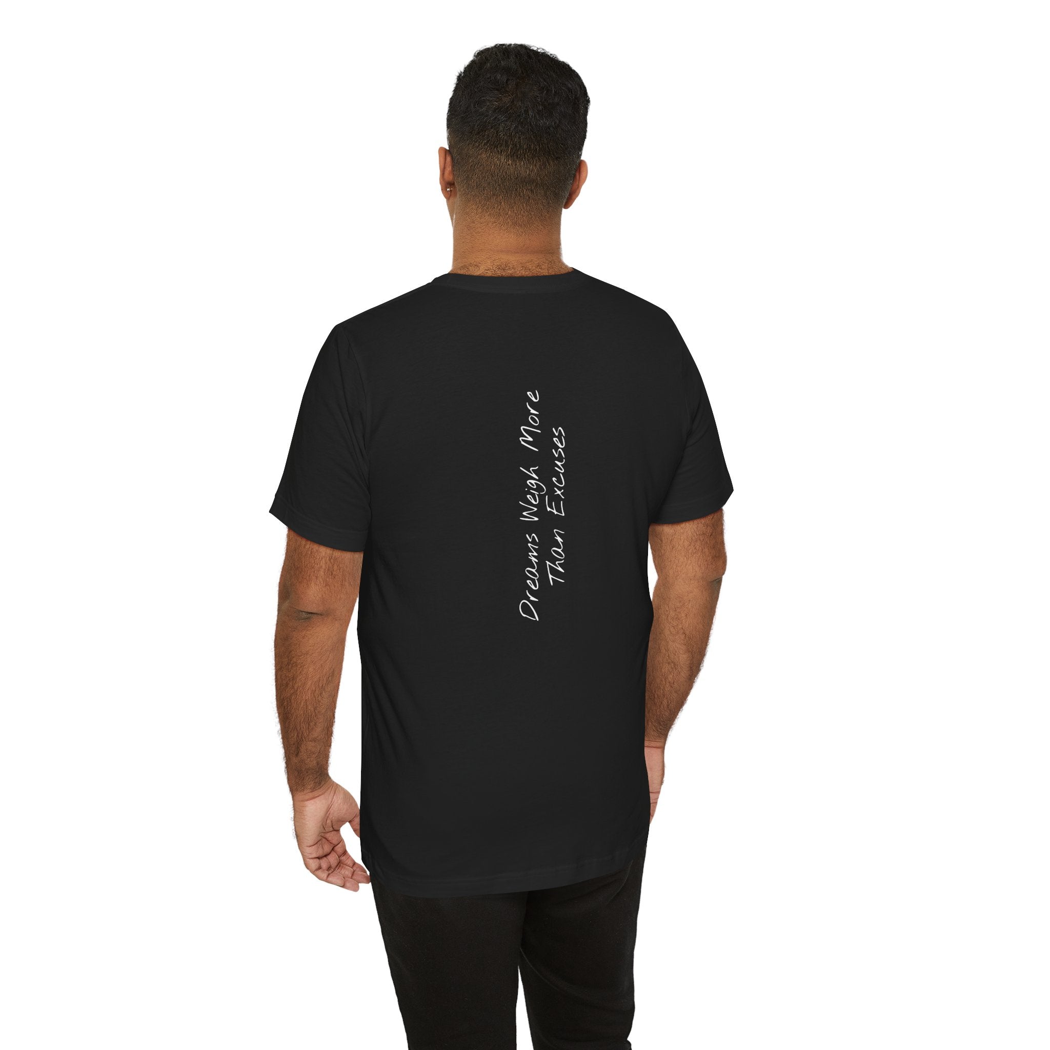 "Dreams Weigh More Than Excuses" - T-shirt (Back)