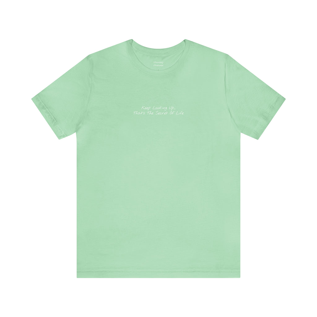"Keep Looking Up… That’s The Secret Of Life" - T-shirt