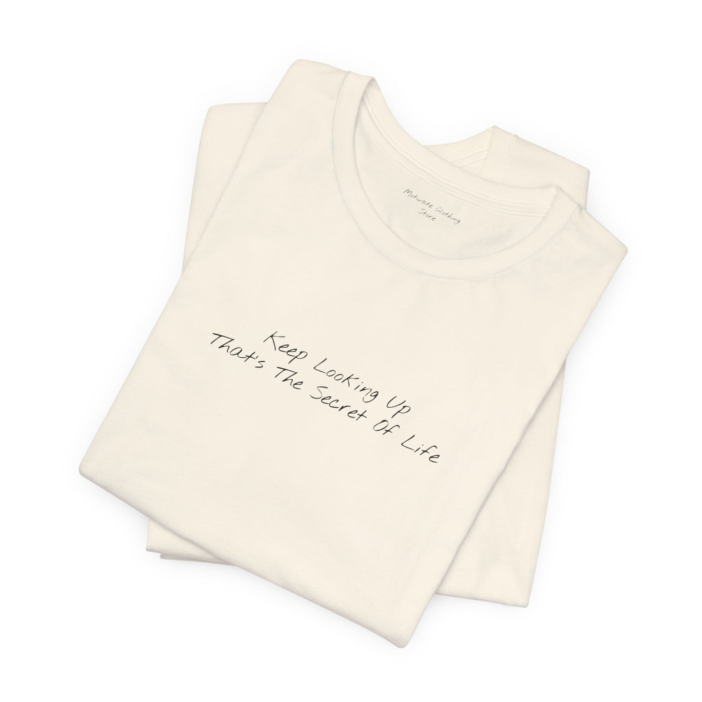 "Keep Looking Up That’s The Secret Of Life" – E33 (Front Print T-Shirt)