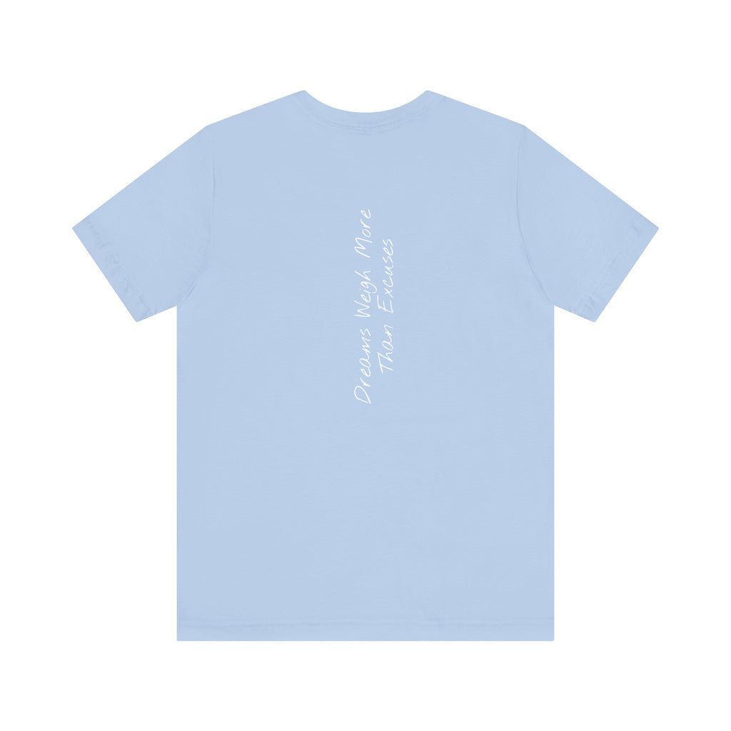 "Dreams Weigh More Than Excuses" - T-shirt (Back)