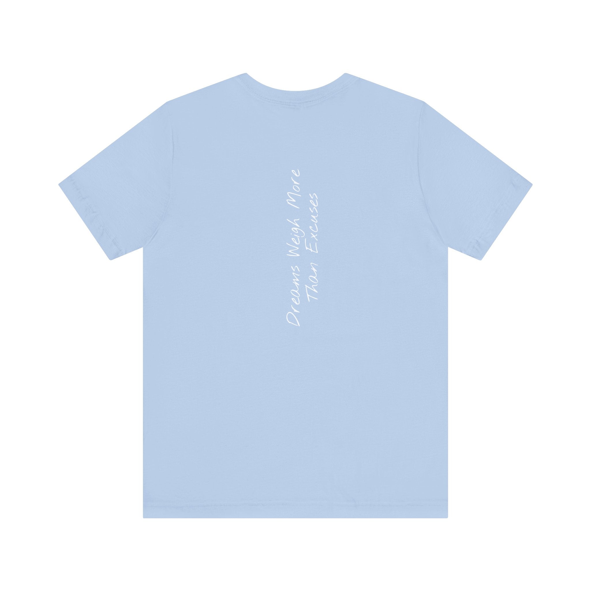 "Dreams Weigh More Than Excuses" - T-shirt (Back)