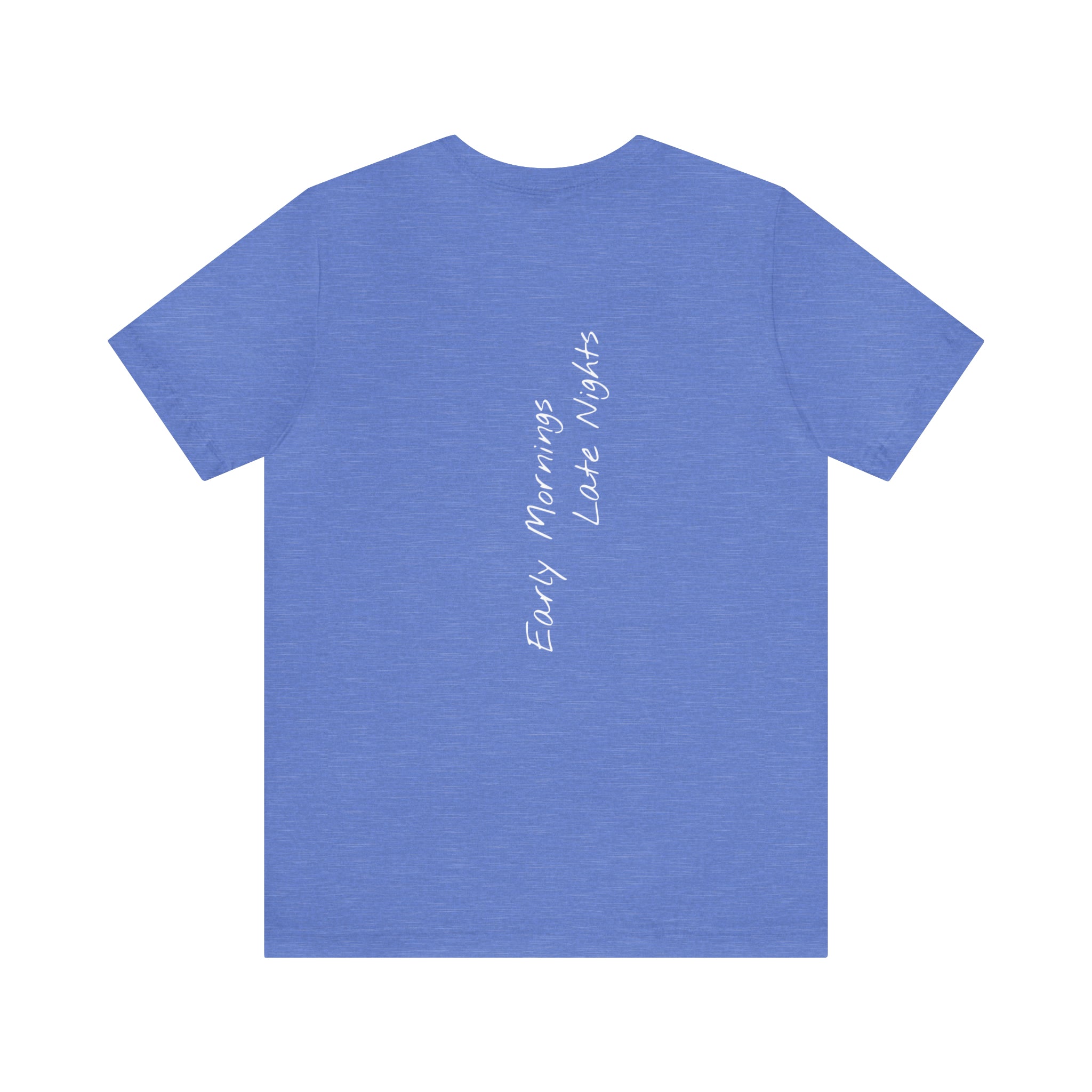 "Early Mornings Late Nights" - T-shirt (Back)