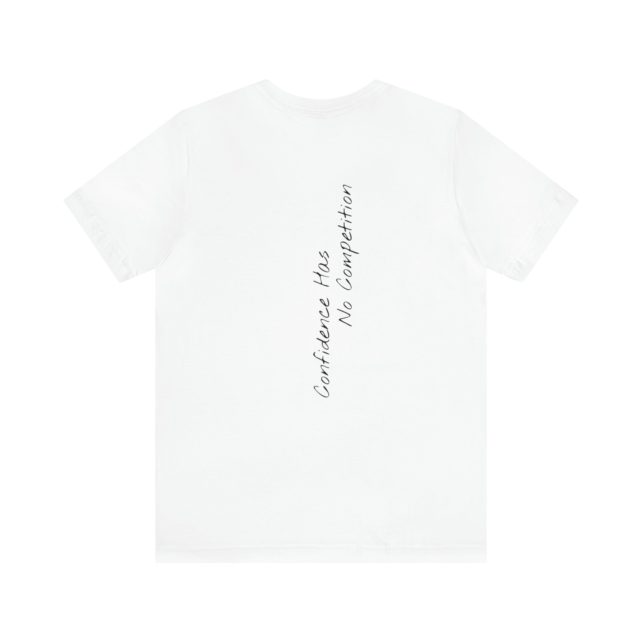 "Confidence Has No Competition" - T-shirt (Back)