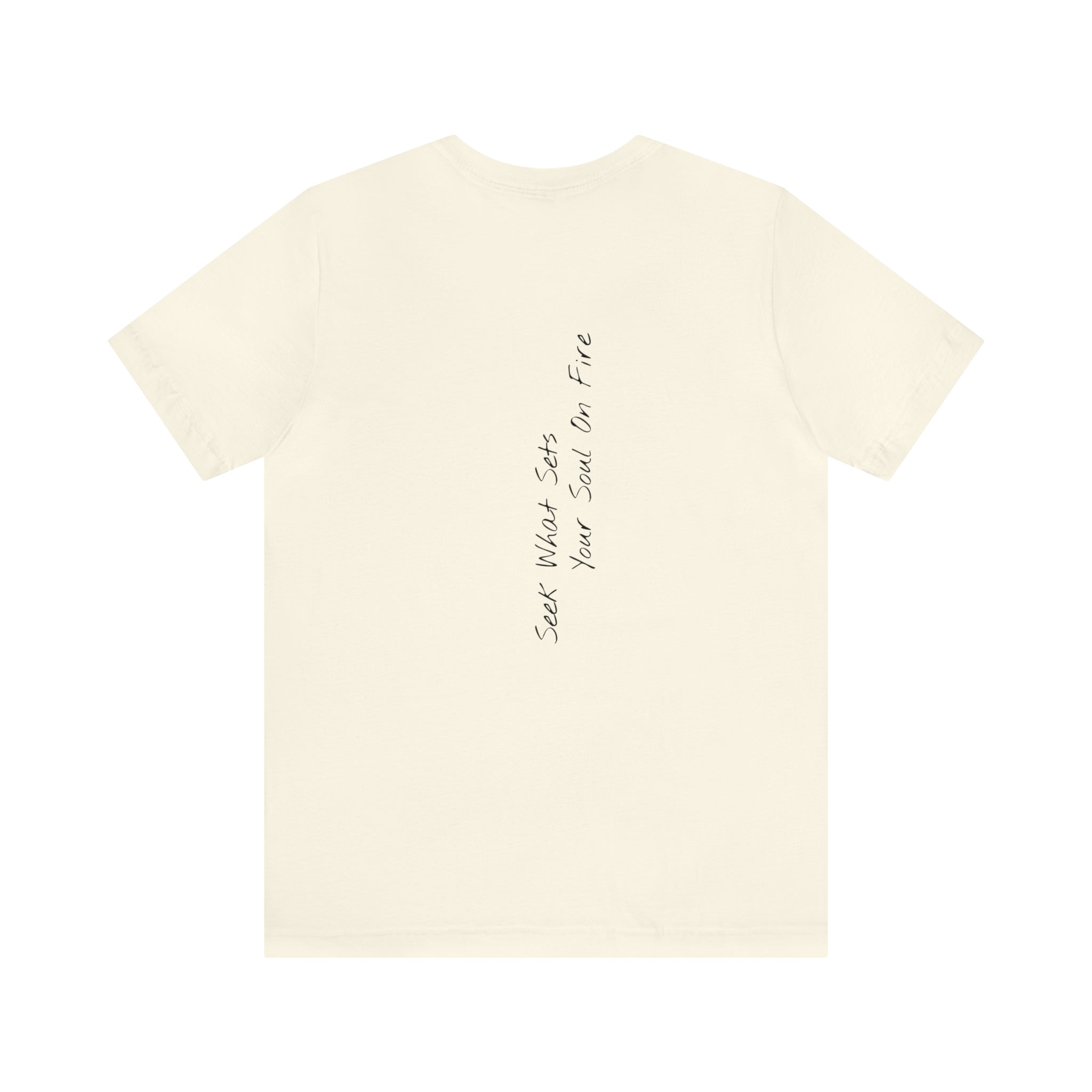 "Seek What Sets Your Soul On Fire" - T-shirt (Back)
