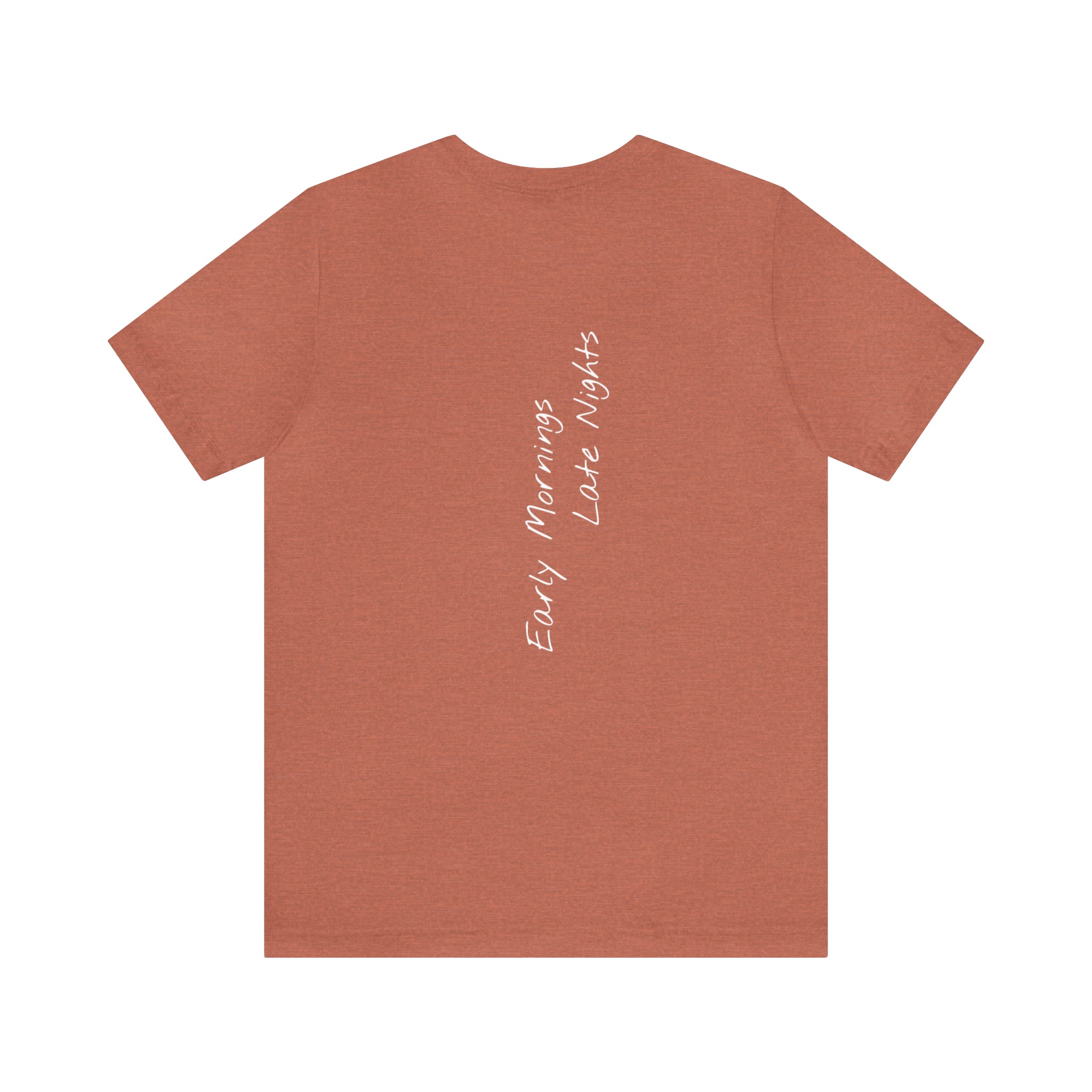 "Early Mornings Late Nights" - T-shirt (Back)