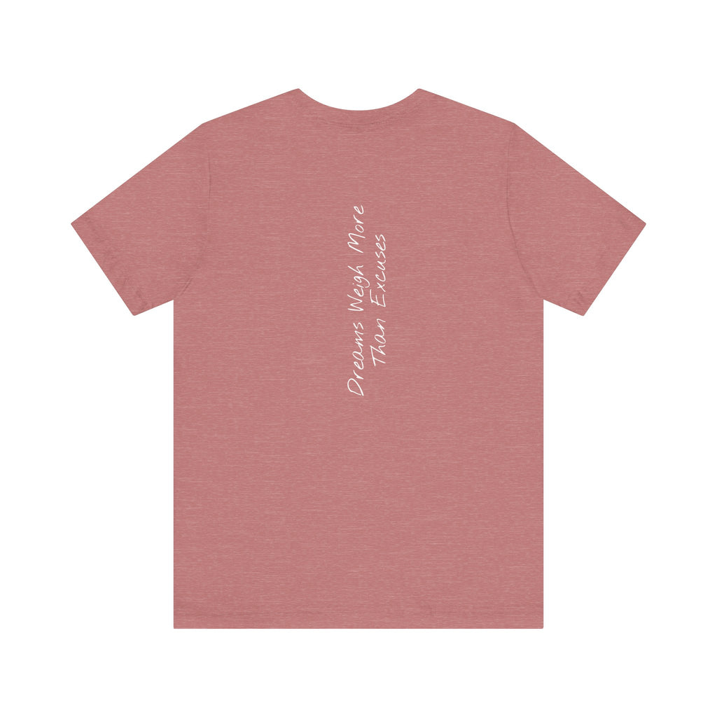 "Dreams Weigh More Than Excuses" - T-shirt (Back)